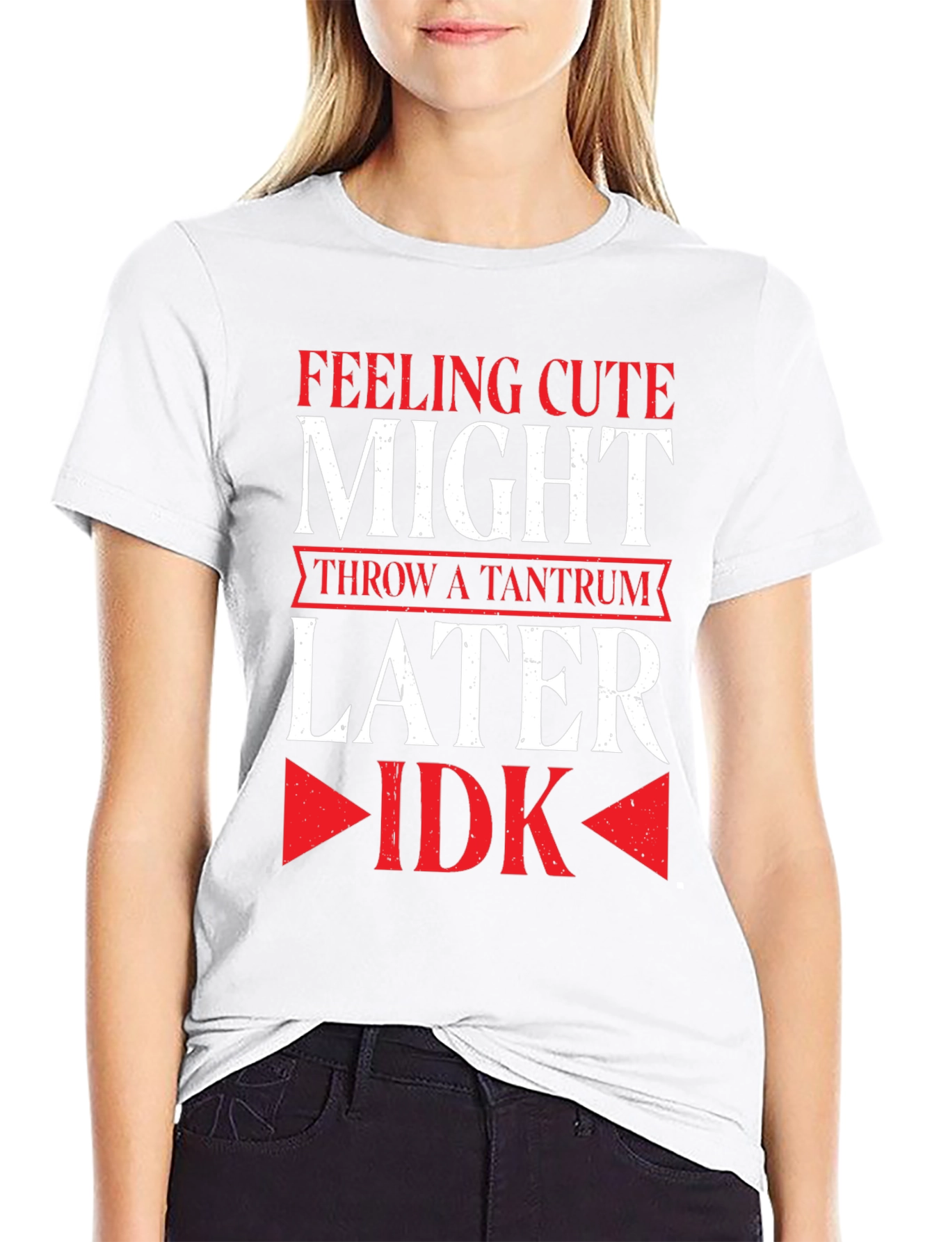 Feeling Cute Might Throw a Tantrum Later T-Shirt