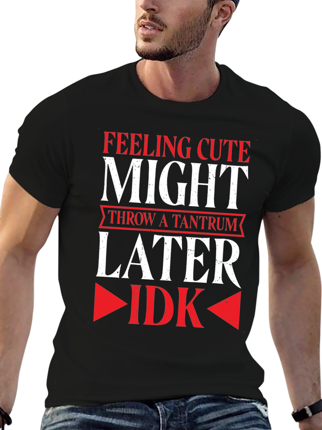 Feeling Cute Might Throw a Tantrum Later T-Shirt
