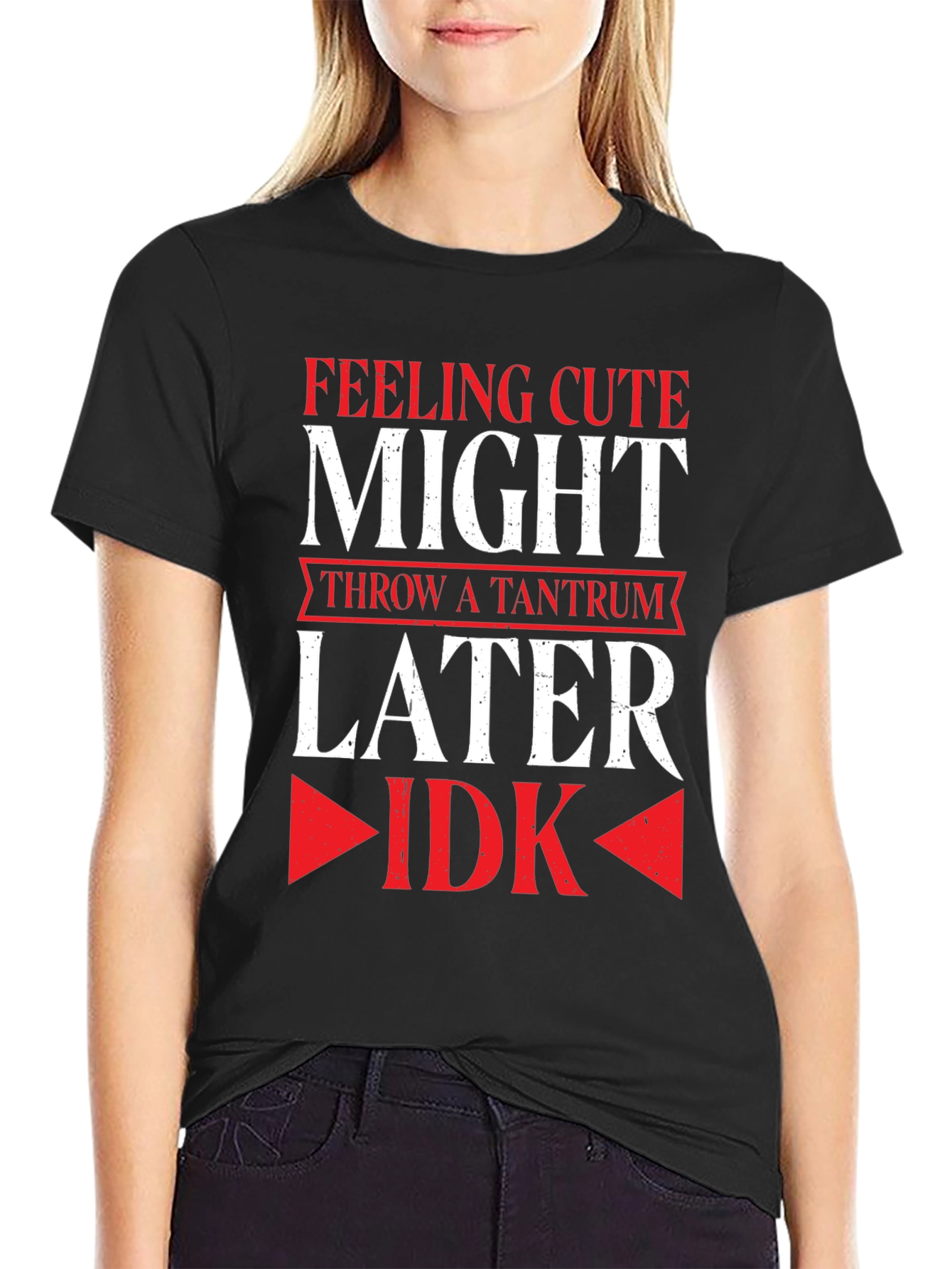 Feeling Cute Might Throw a Tantrum Later T-Shirt