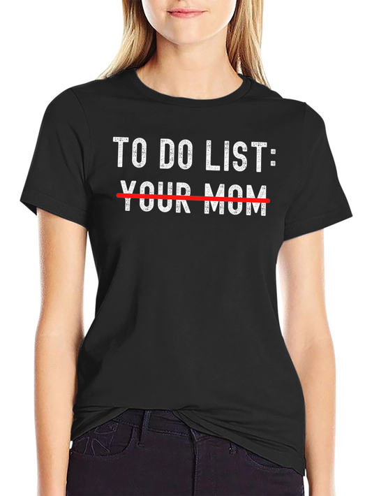 Funny To Do List: Your Mom Graphic T-Shirt