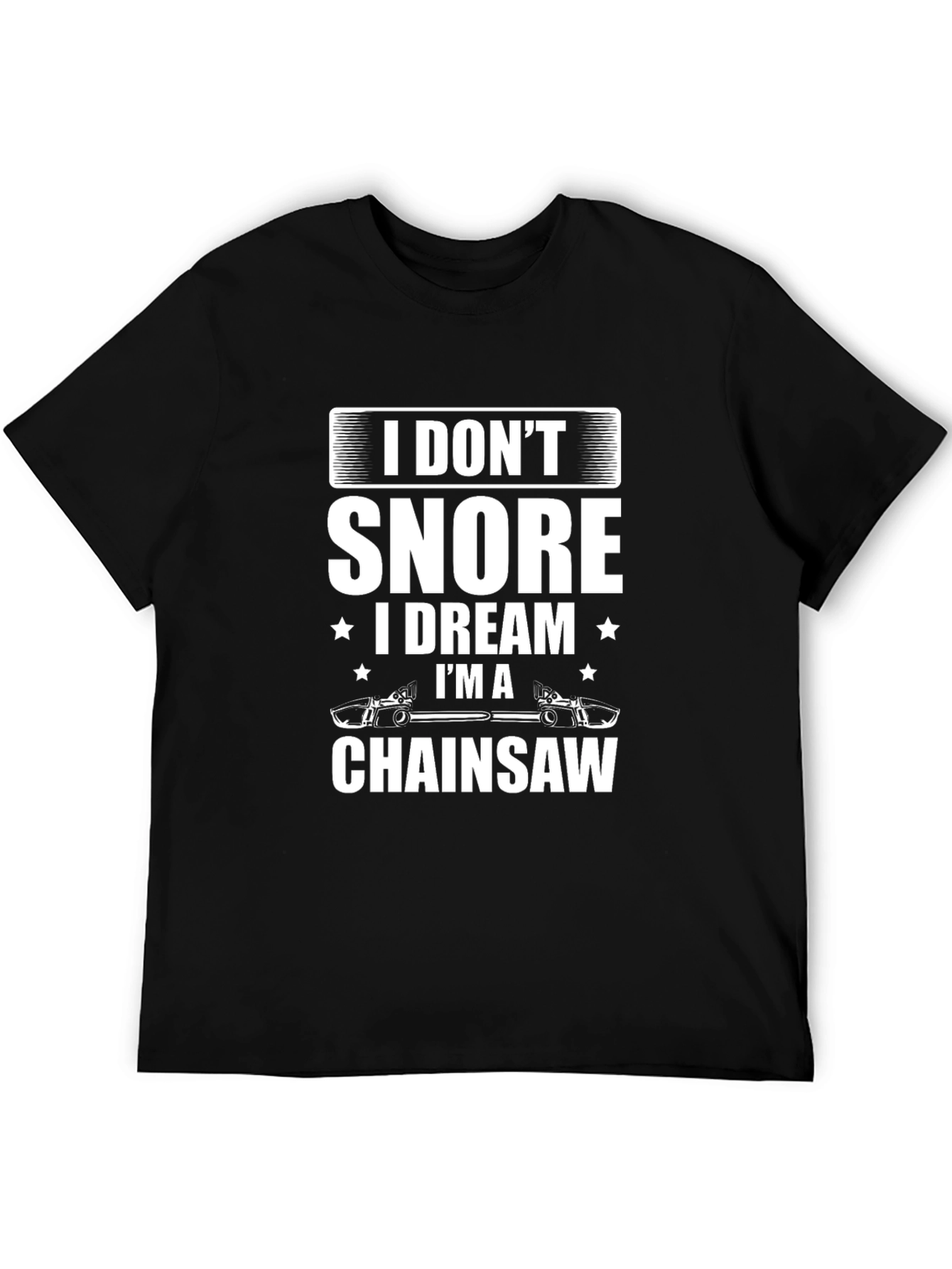 I Dont Snore Chainsaw Dreamer T-Shirt