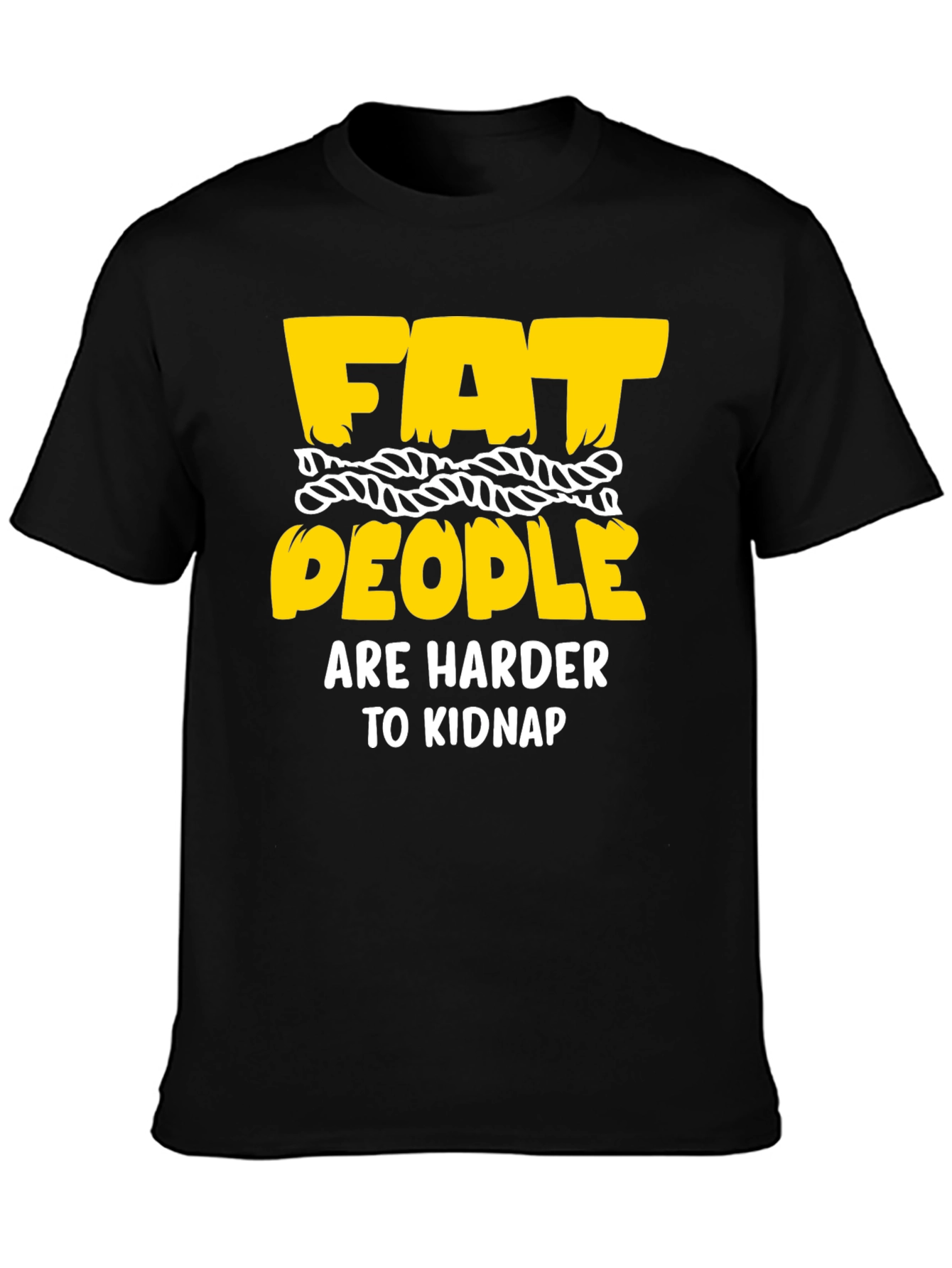 Funny Graphic T-Shirt: Fat People Are Harder To Kidnap