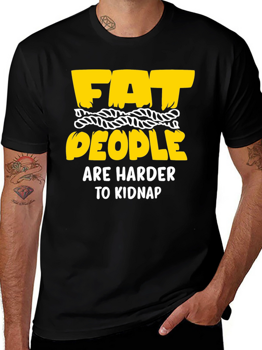 Funny Graphic T-Shirt: Fat People Are Harder To Kidnap