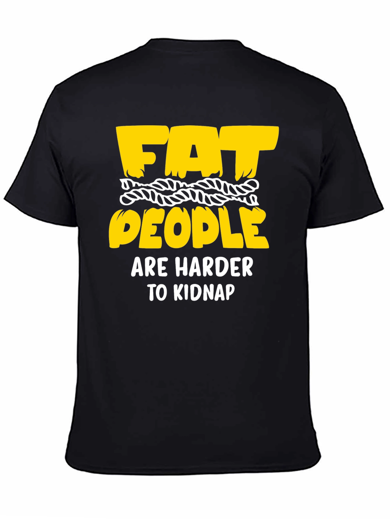 Funny Graphic T-Shirt: Fat People Are Harder To Kidnap