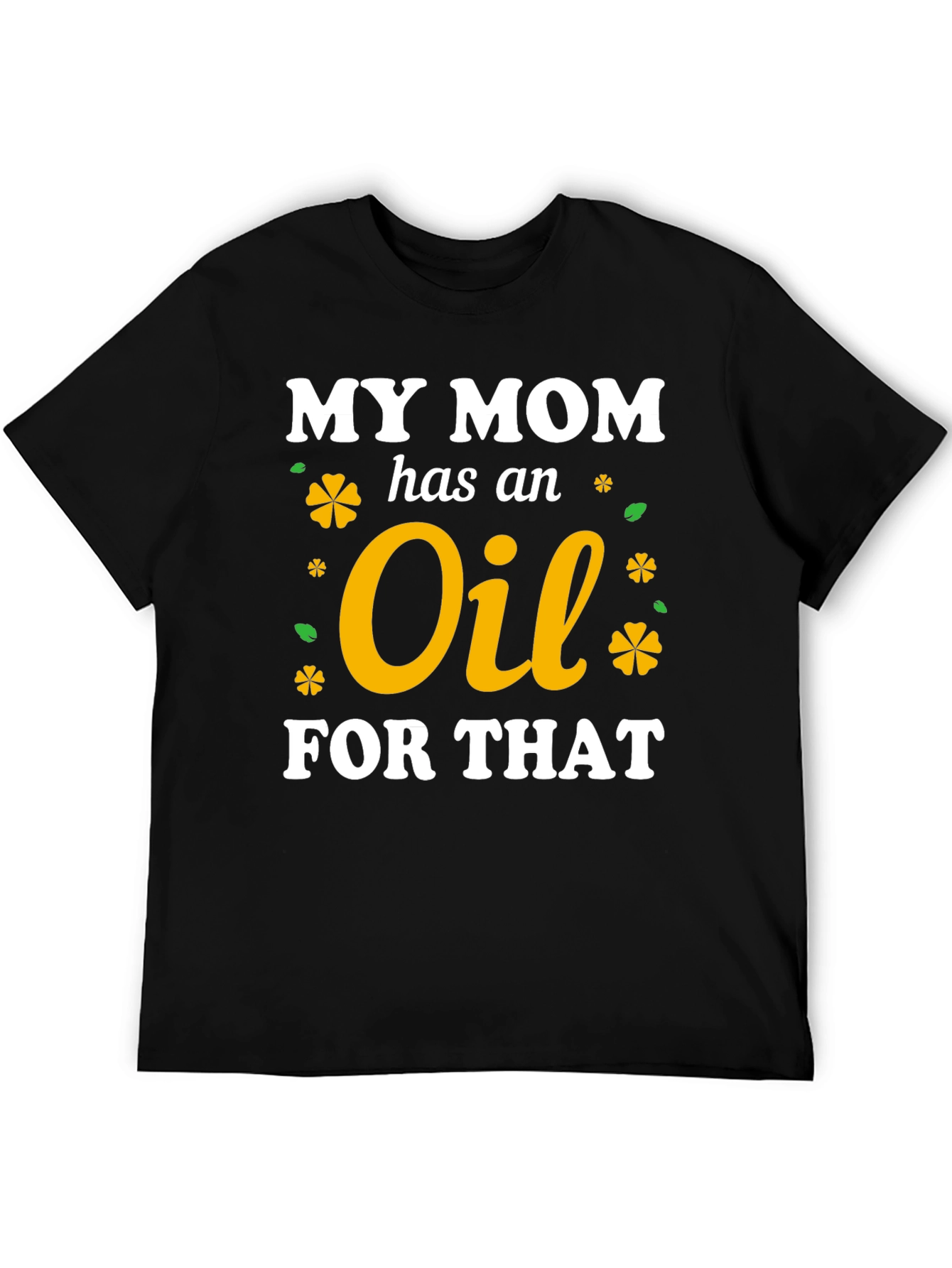 My Mom Has An Oil For That T-Shirt