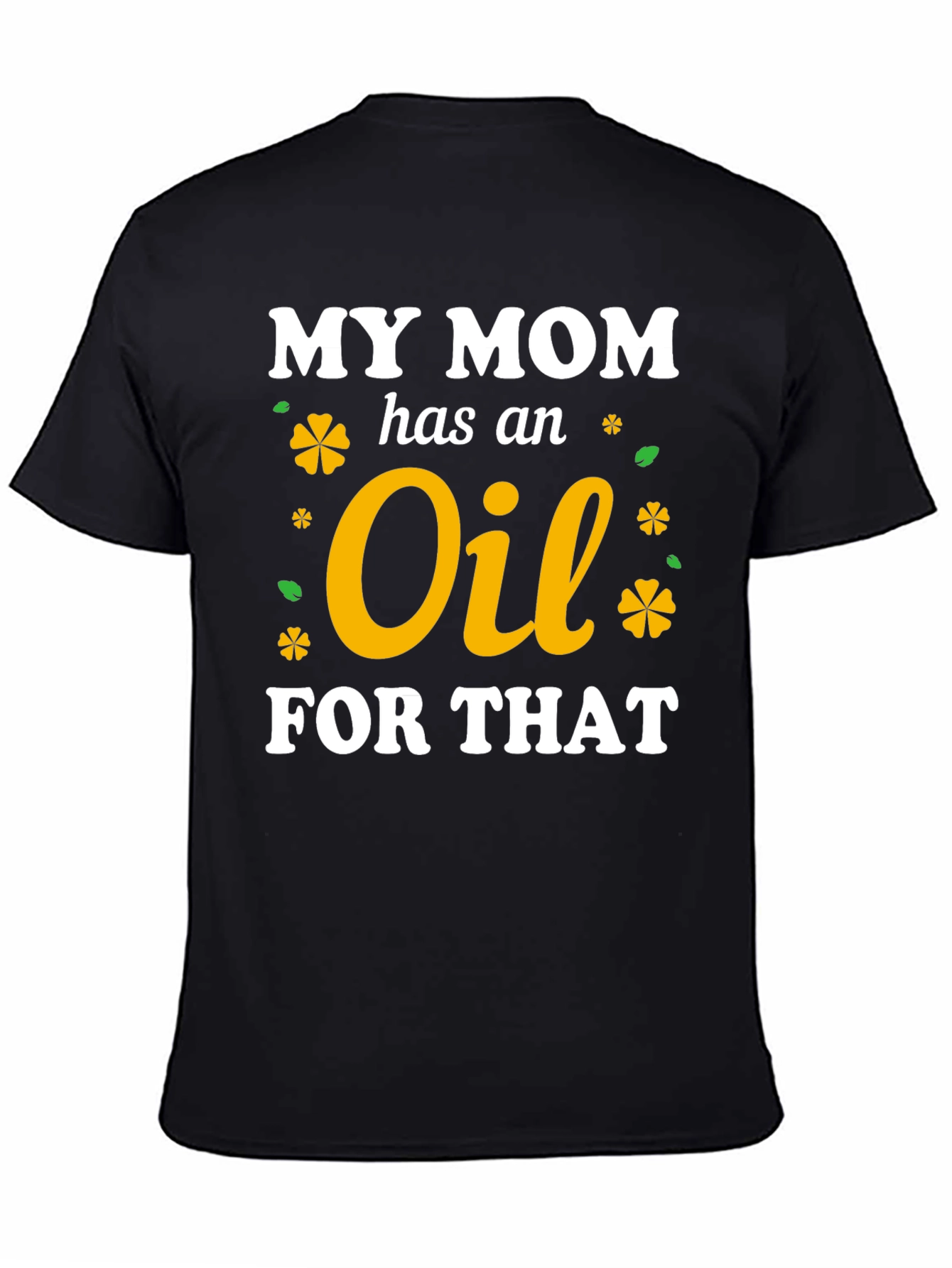 My Mom Has An Oil For That T-Shirt