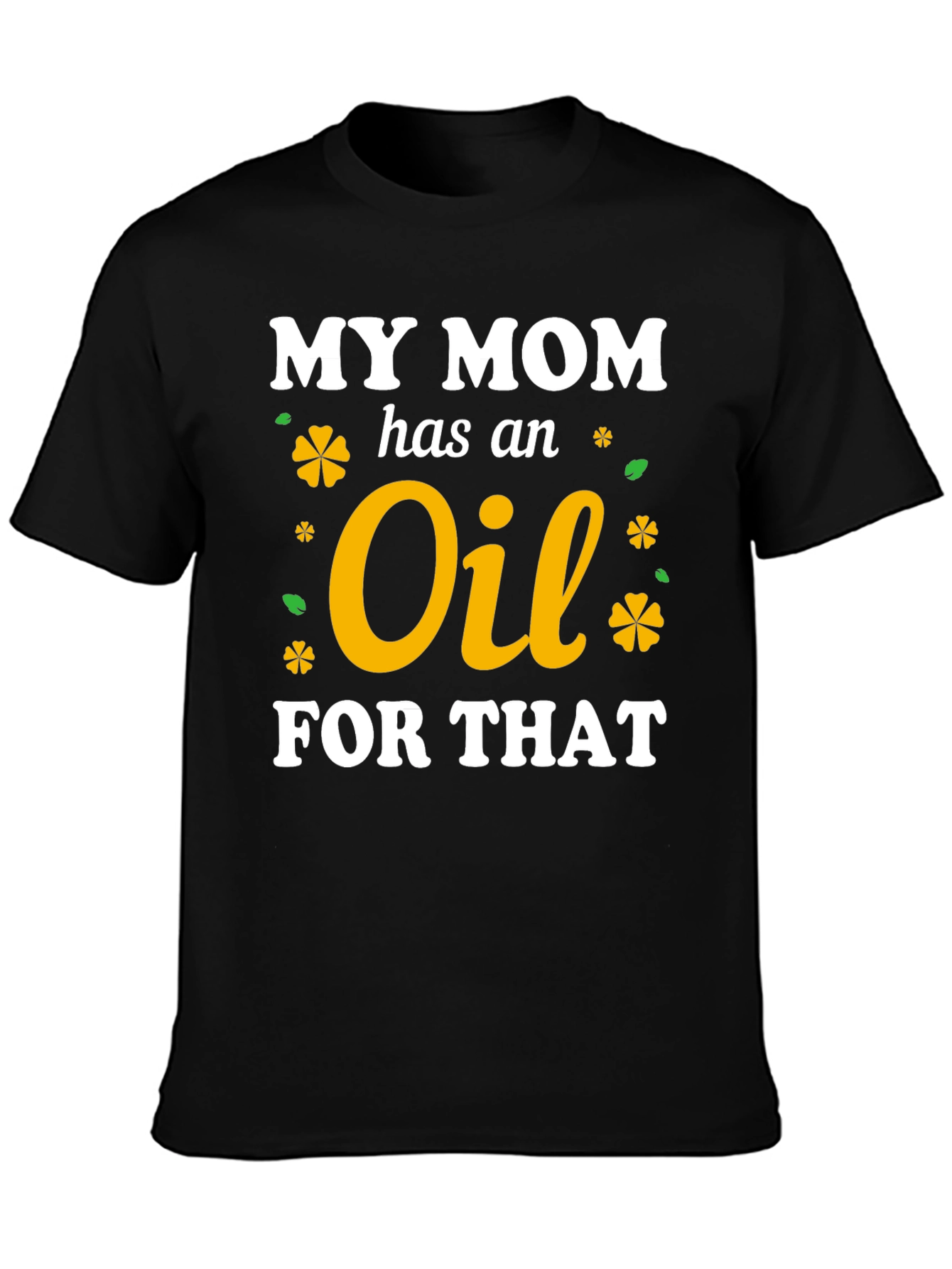 My Mom Has An Oil For That T-Shirt