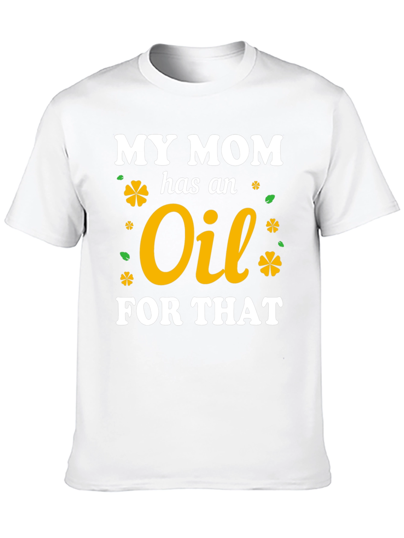 My Mom Has An Oil For That T-Shirt