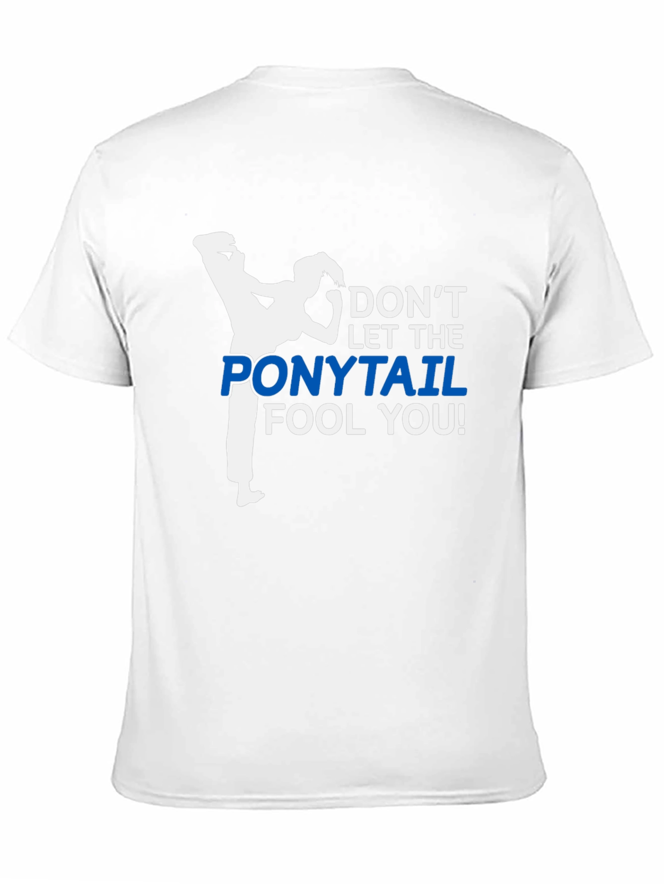 Dont Let The Ponytail Fool You T-Shirt