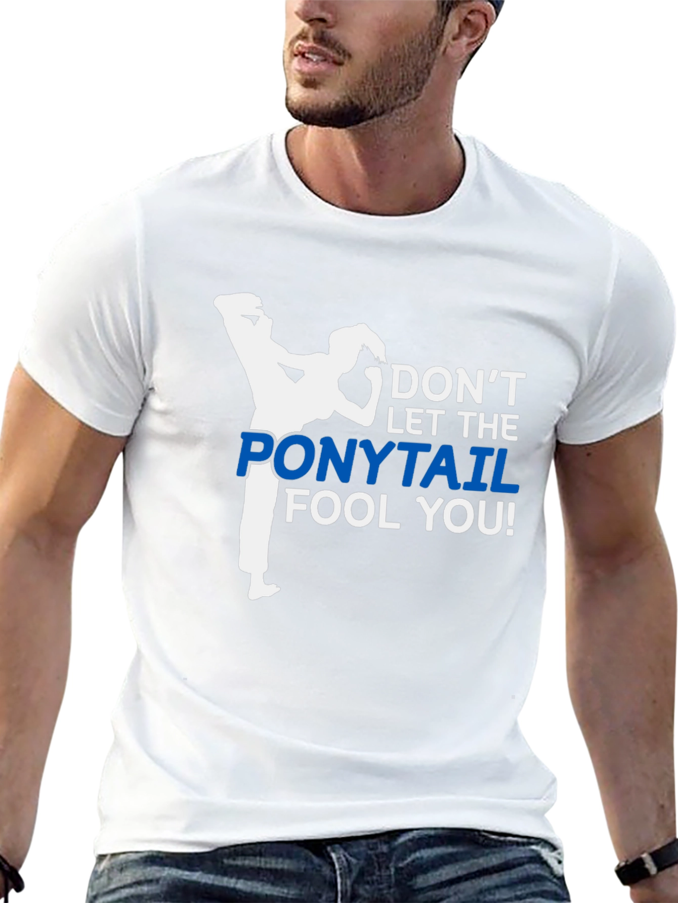 Dont Let The Ponytail Fool You T-Shirt
