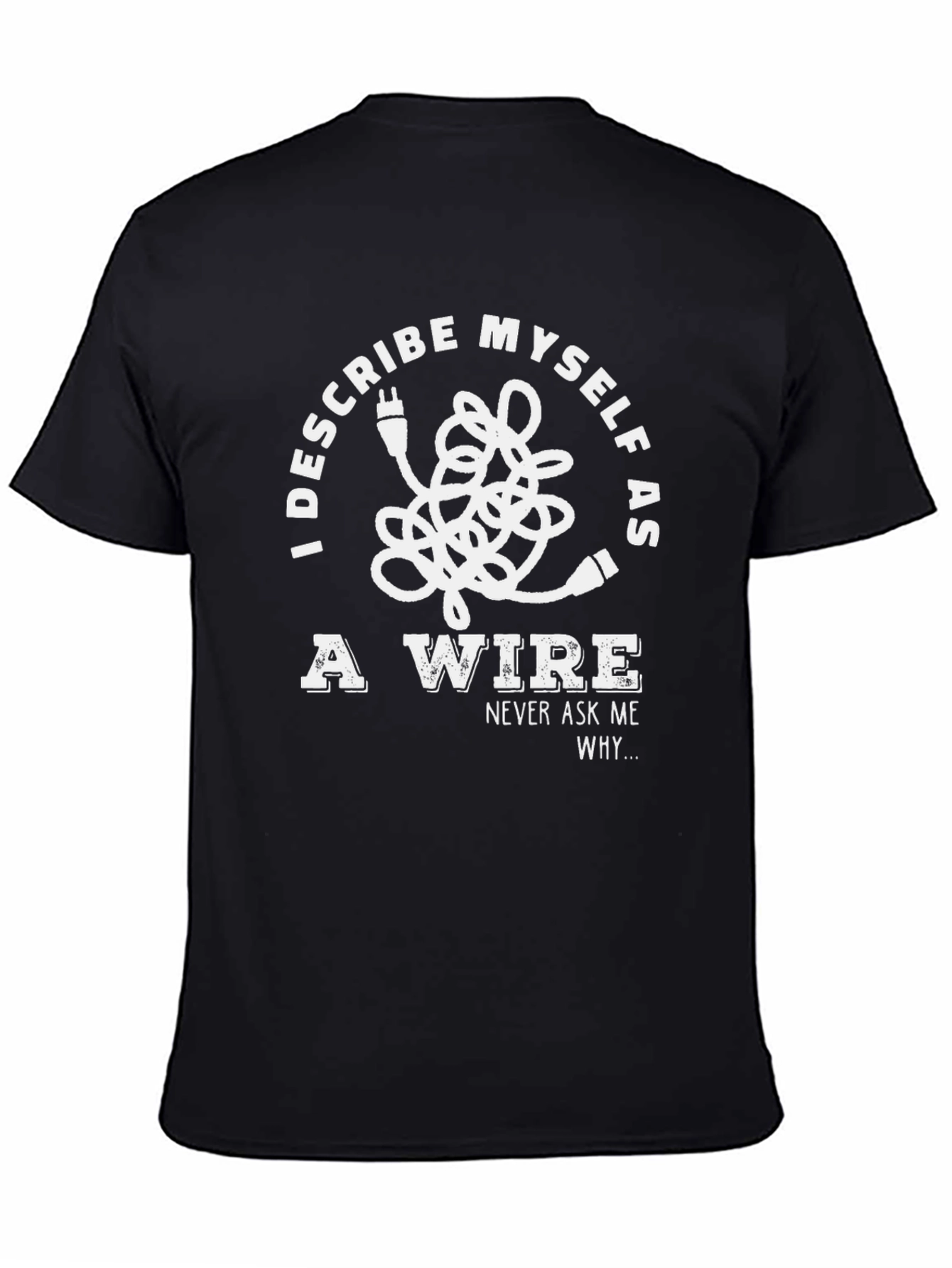 I Describe Myself As A Wire T-Shirt