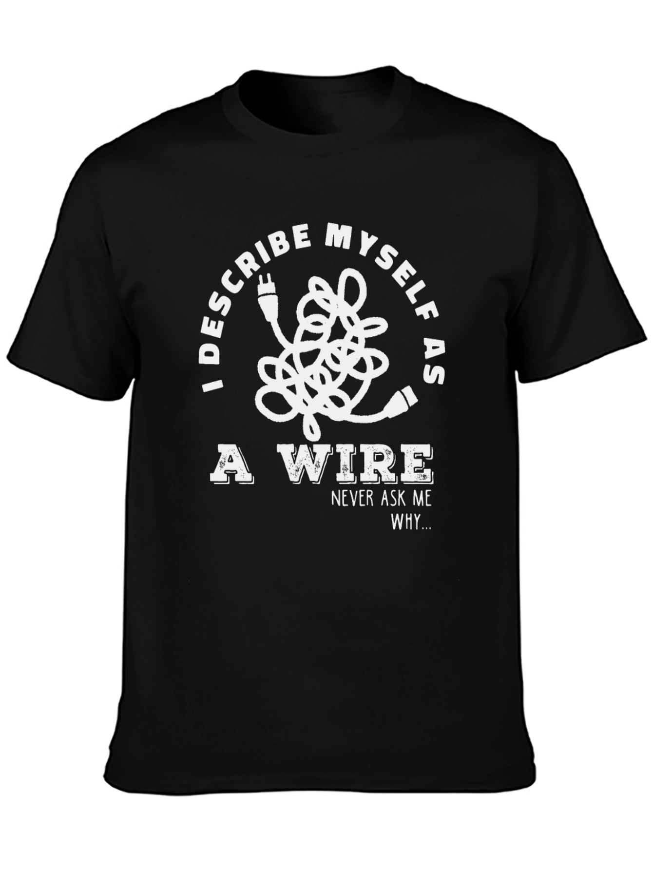 I Describe Myself As A Wire T-Shirt