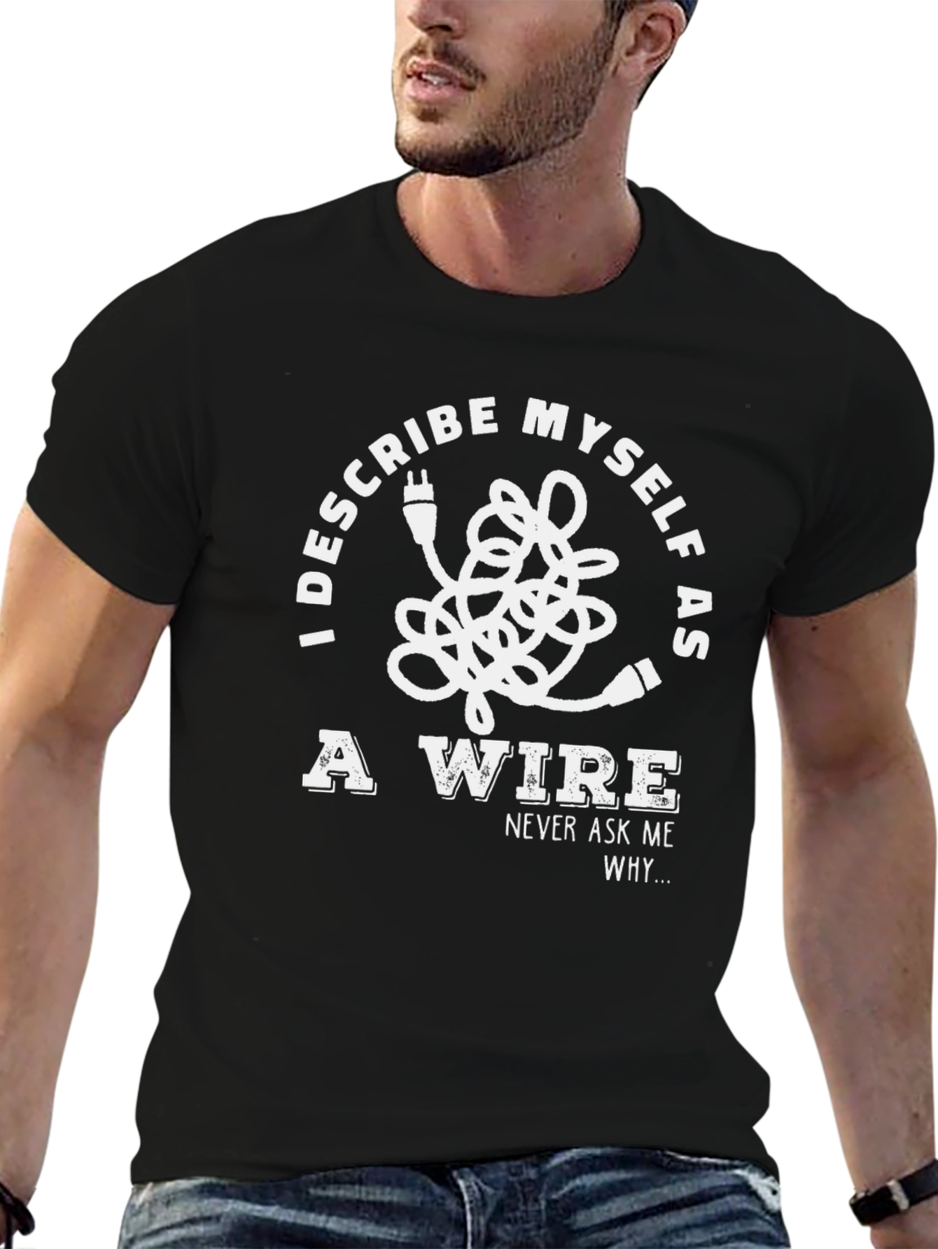 I Describe Myself As A Wire T-Shirt