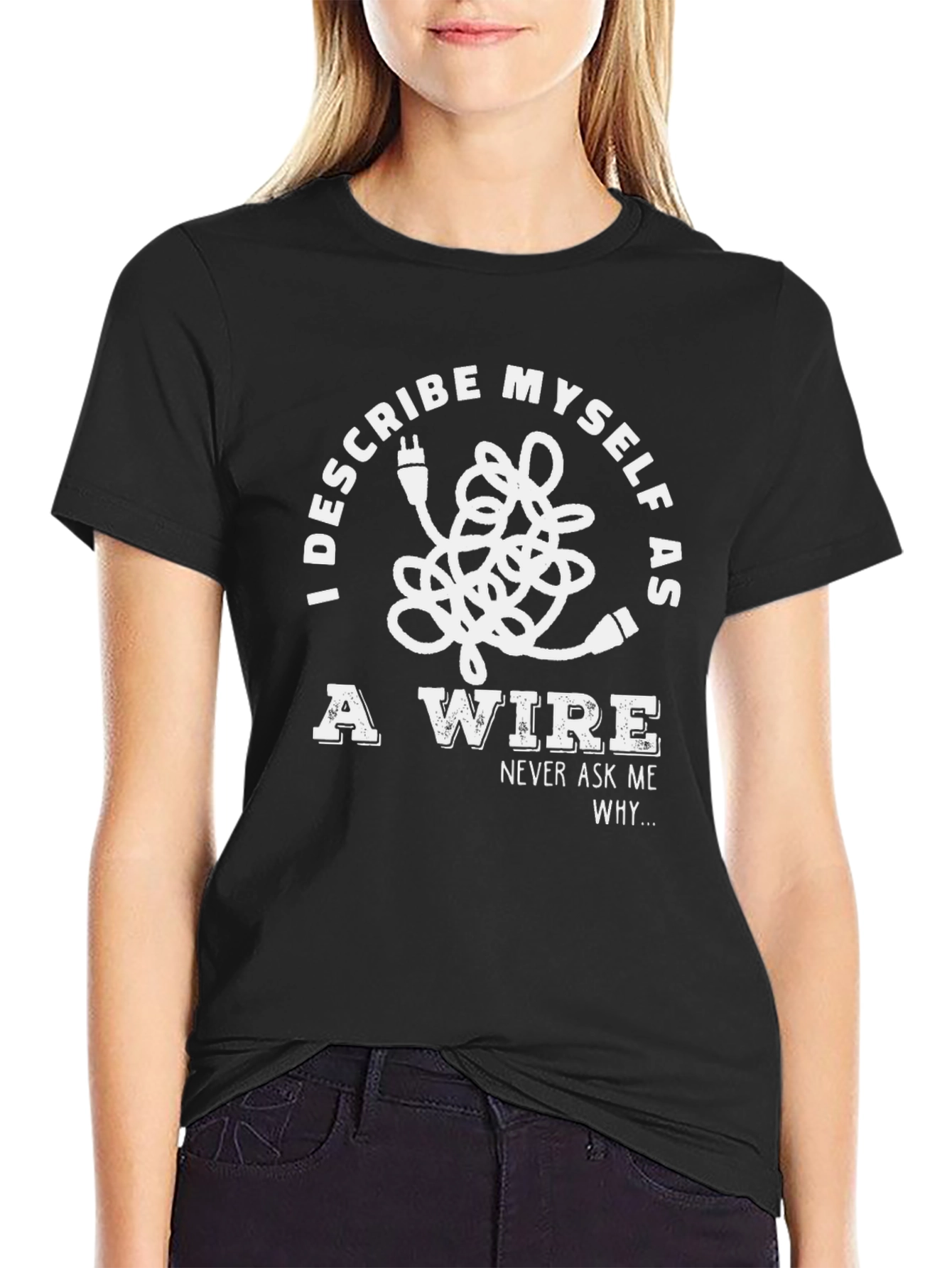 I Describe Myself As A Wire T-Shirt