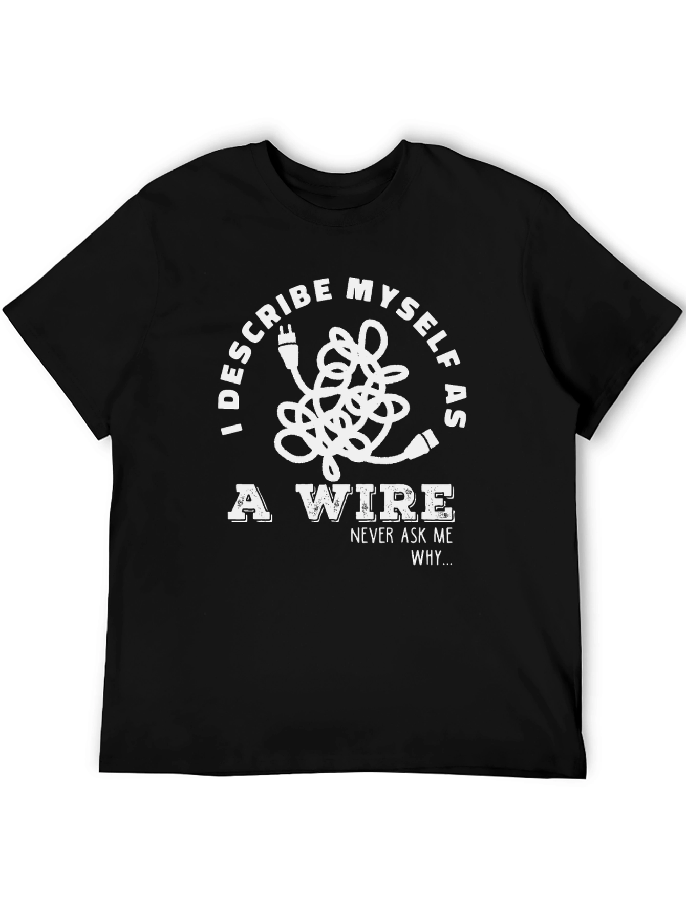 I Describe Myself As A Wire T-Shirt