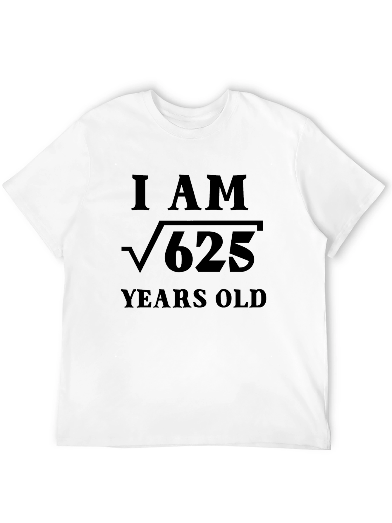 Funny Math Birthday T-Shirt I am √625 Years Old