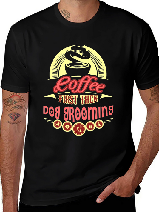 Coffee First Then Dog Grooming Graphic Tee