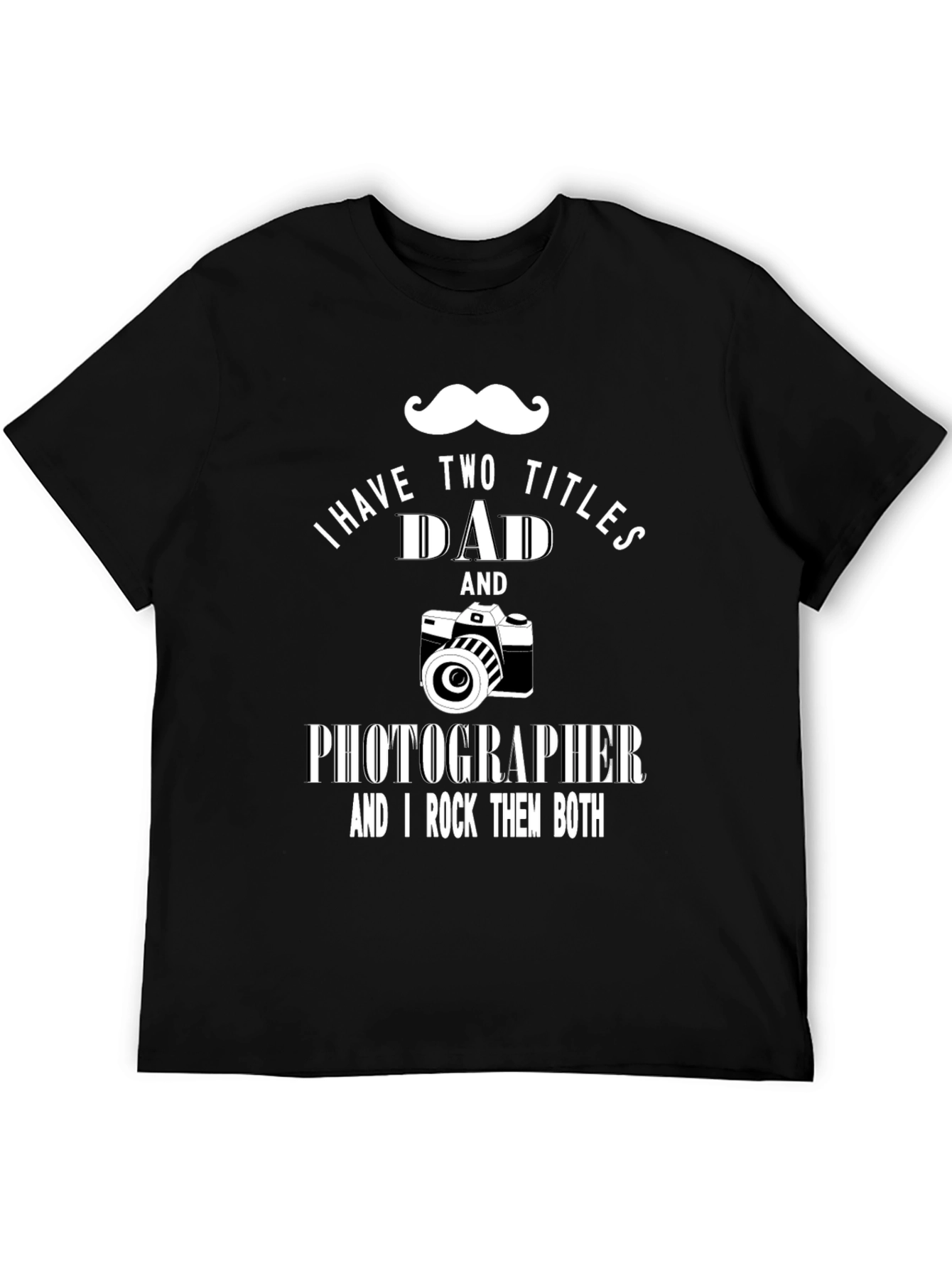 Dad Photographer T-Shirt - I Have Two Titles