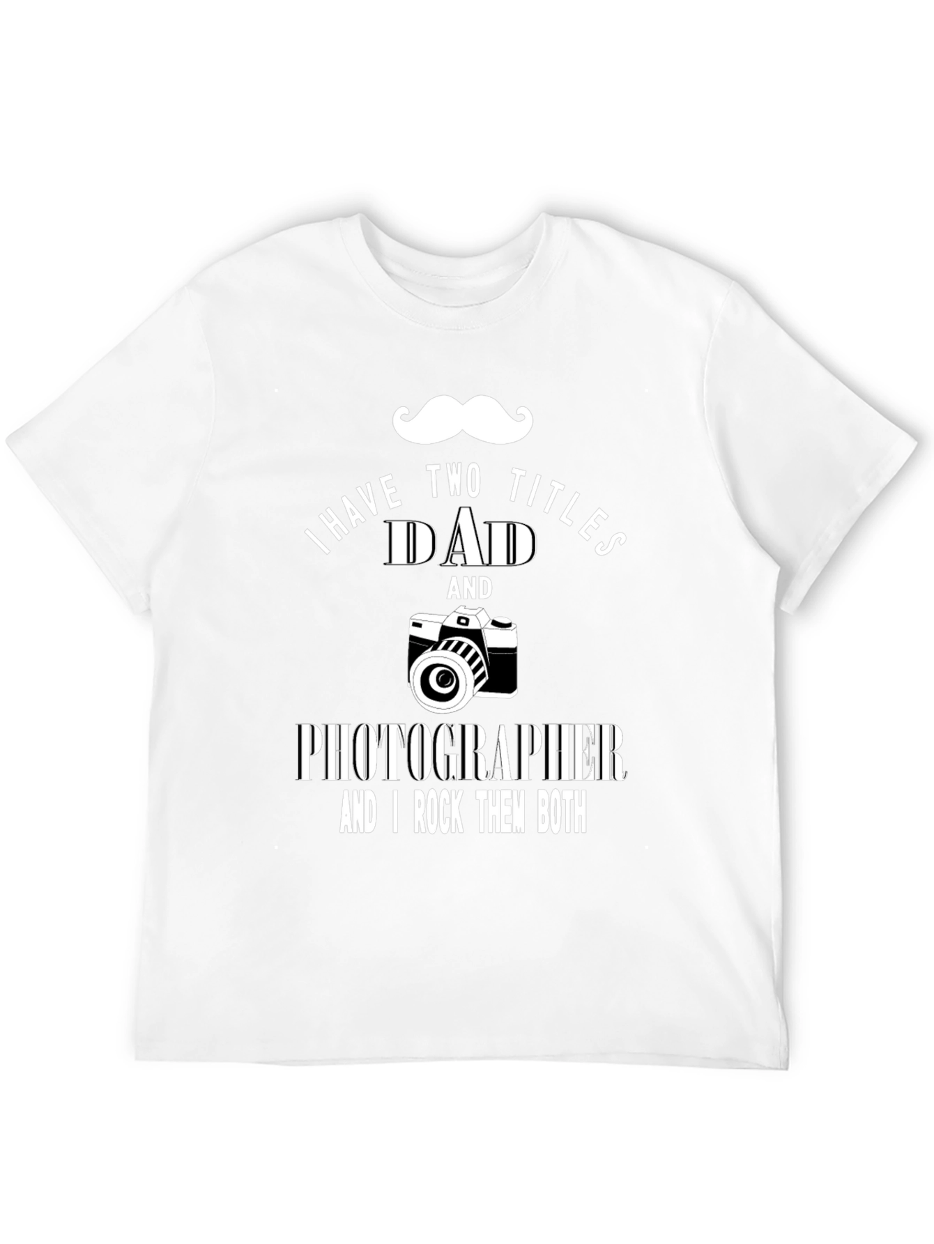 Dad Photographer T-Shirt - I Have Two Titles
