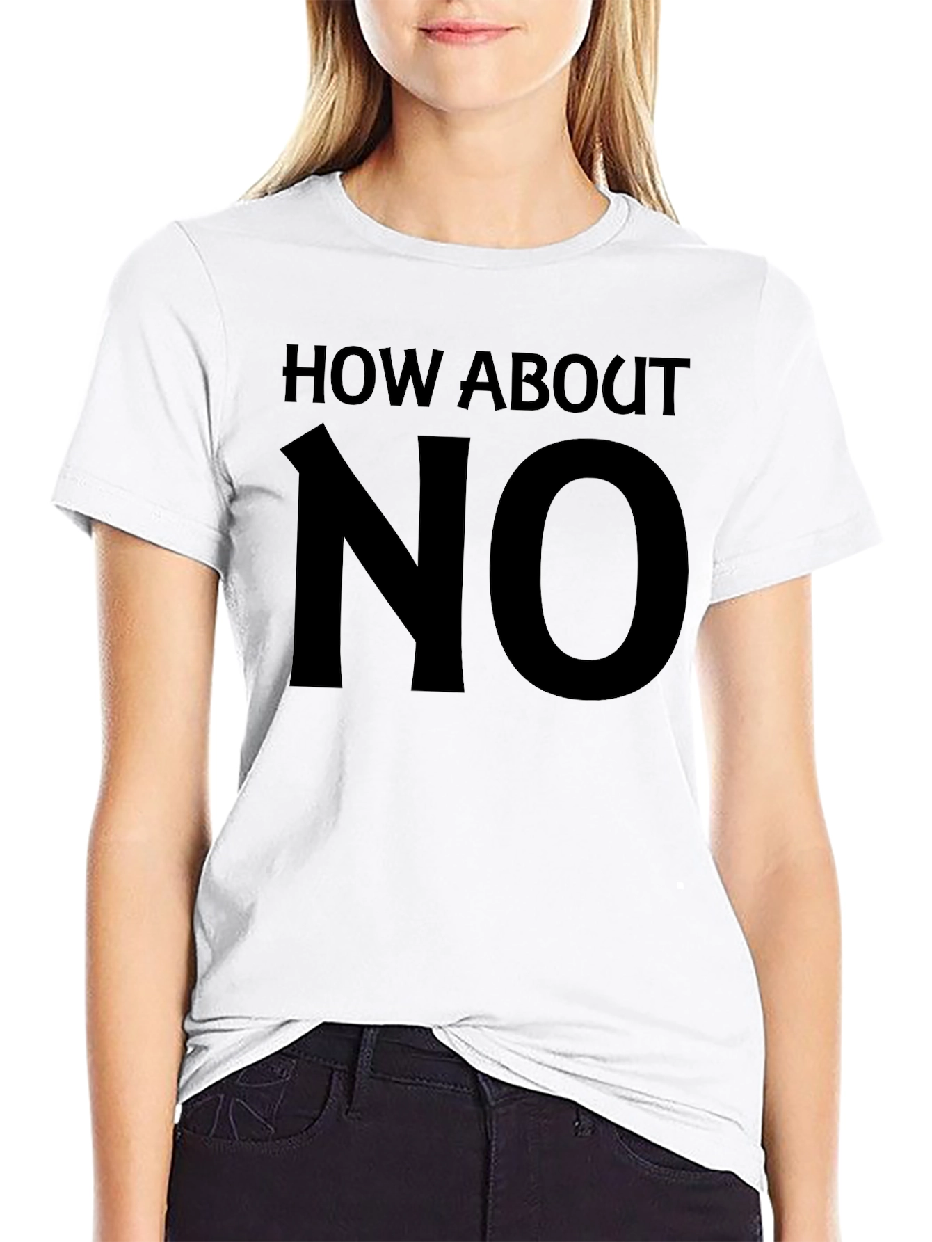 How About No Graphic Tee - Bold Statement T-Shirt