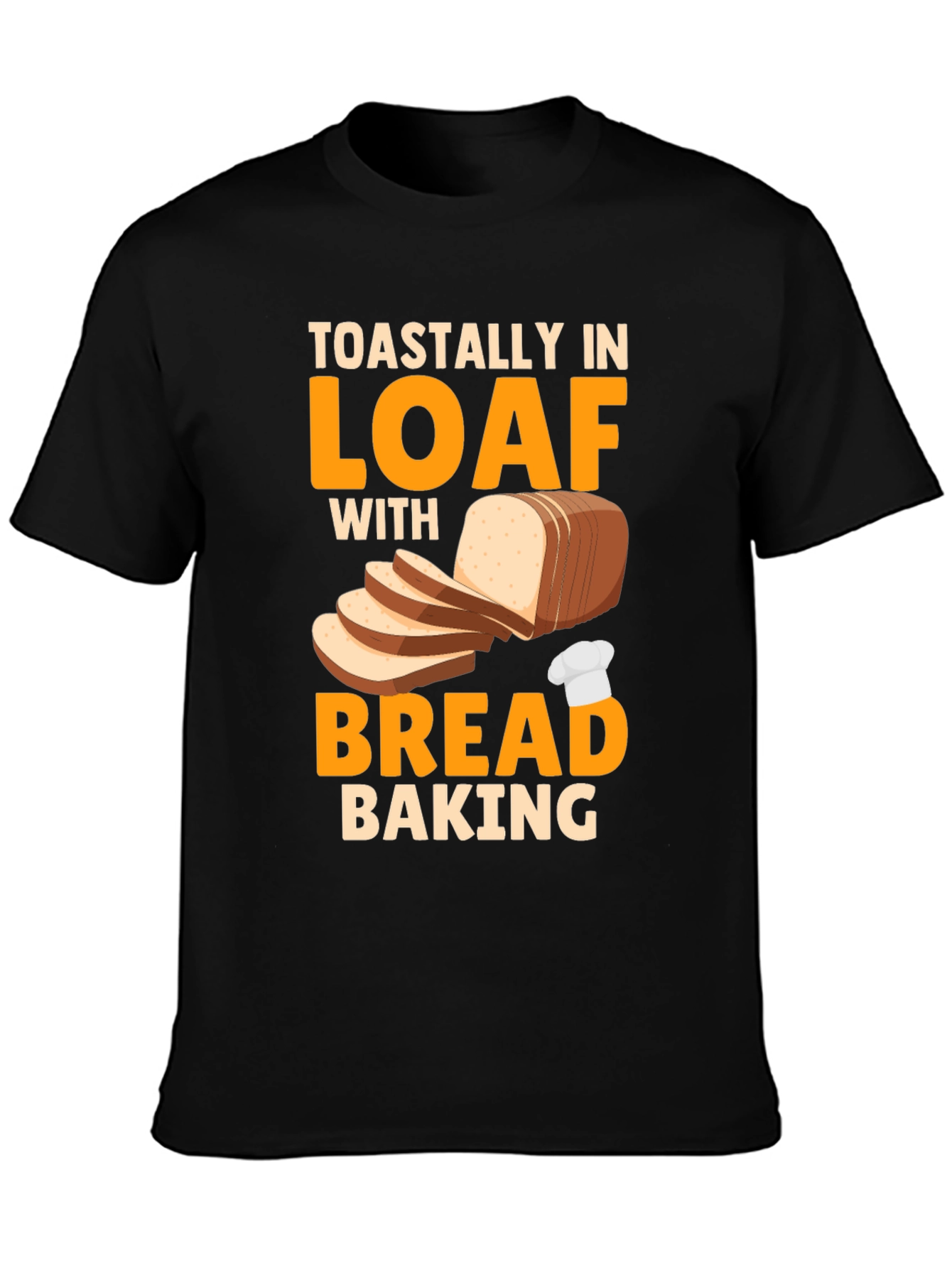 Toastally In Loaf Bread Baking T-Shirt