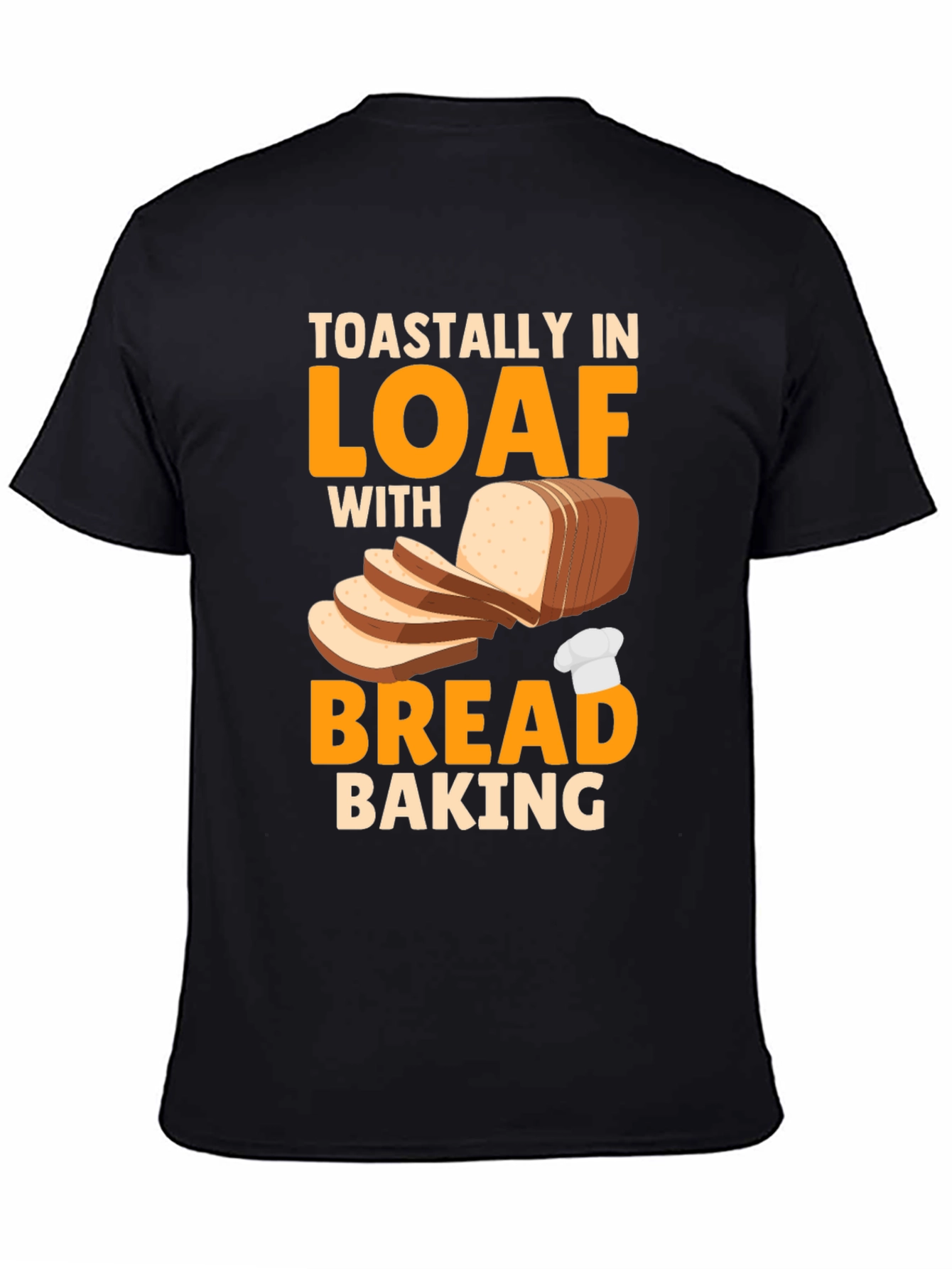 Toastally In Loaf Bread Baking T-Shirt