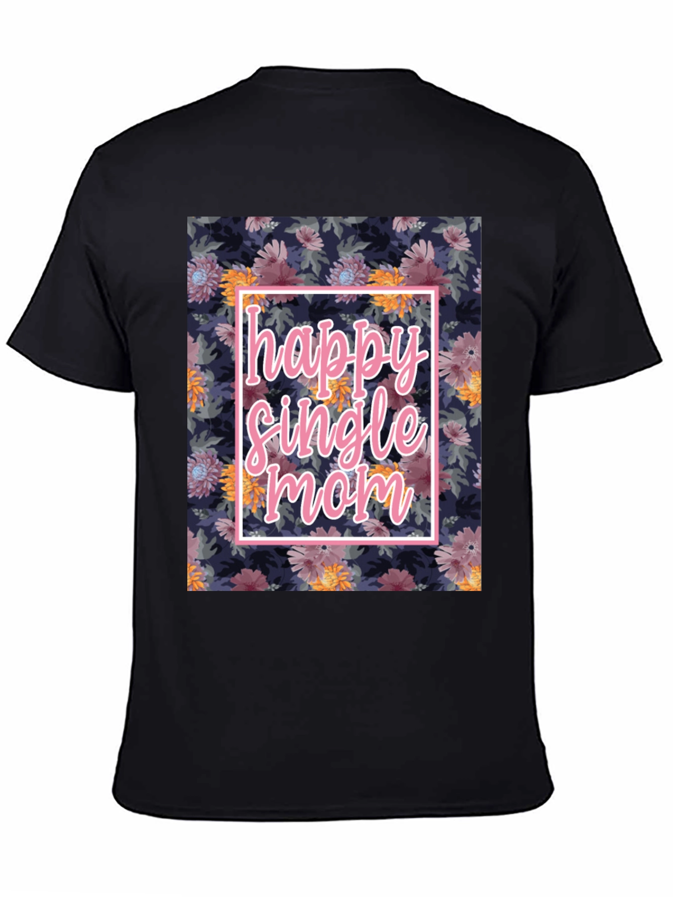 Happy Single Mom Floral T-Shirt