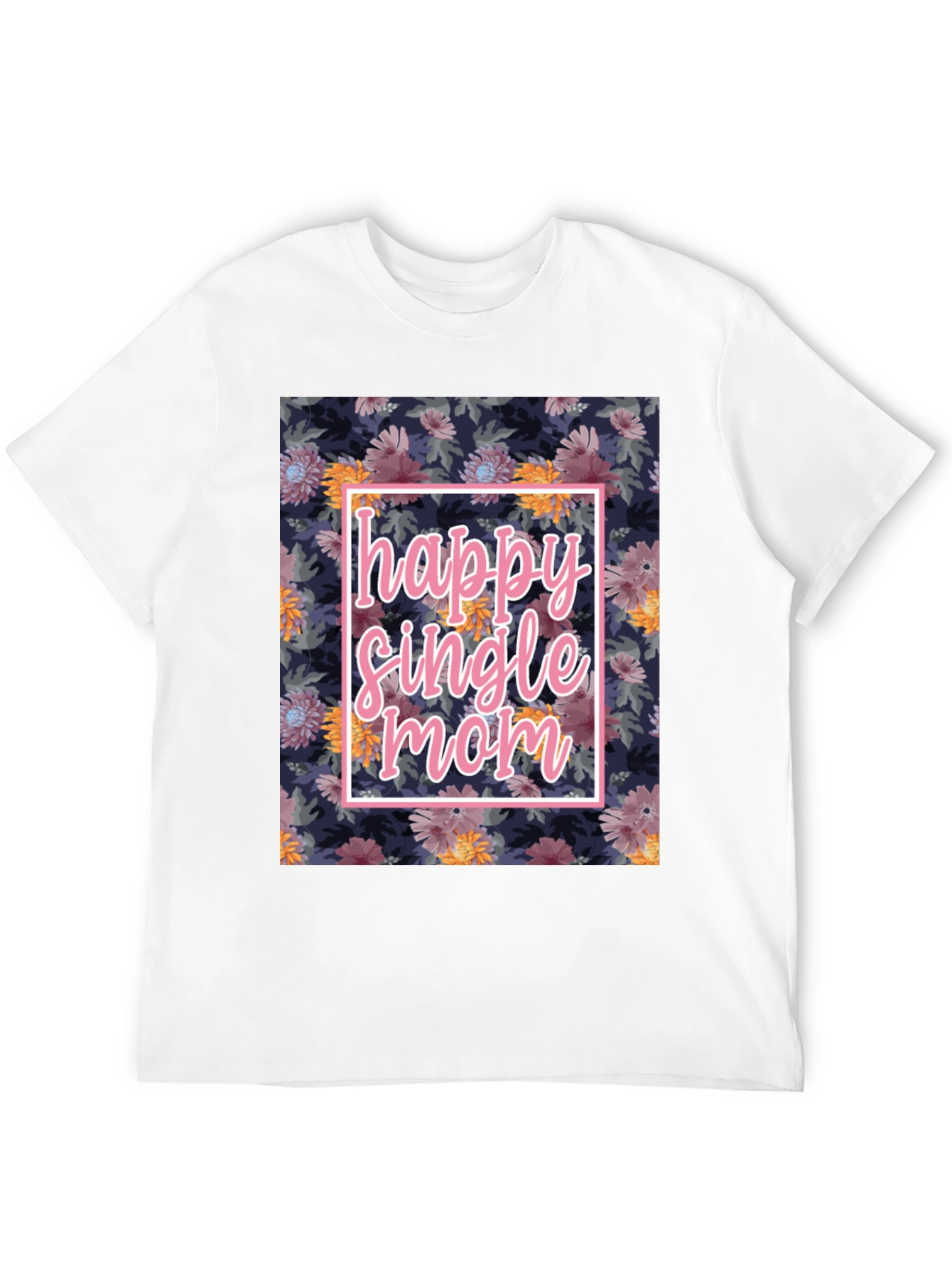 Happy Single Mom Floral T-Shirt