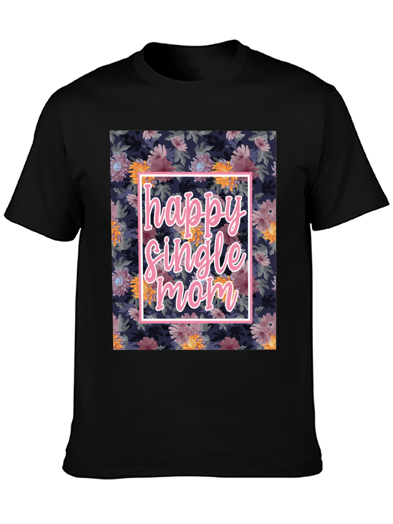 Happy Single Mom Floral T-Shirt