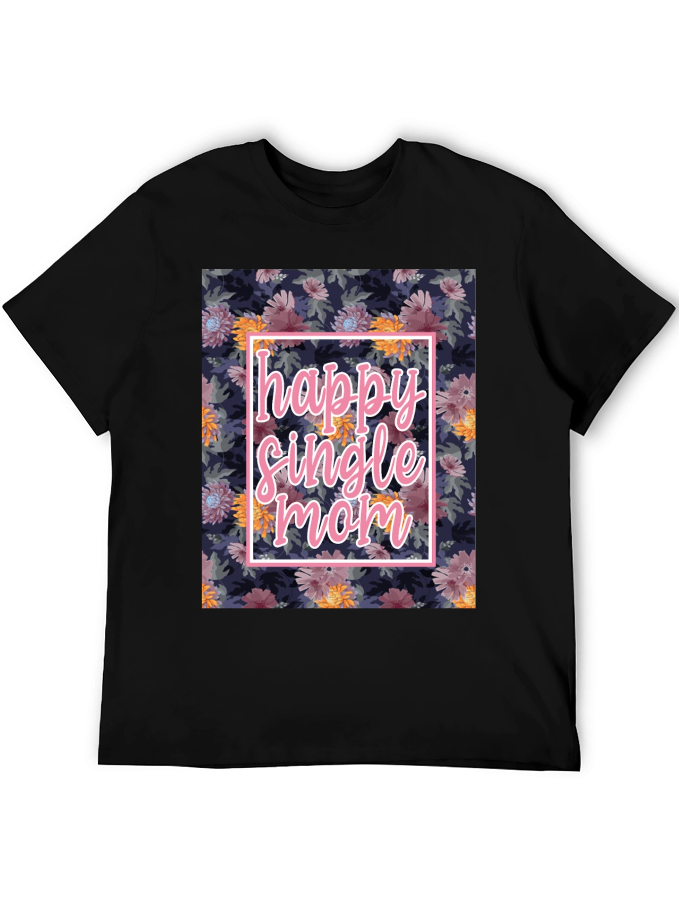 Happy Single Mom Floral T-Shirt
