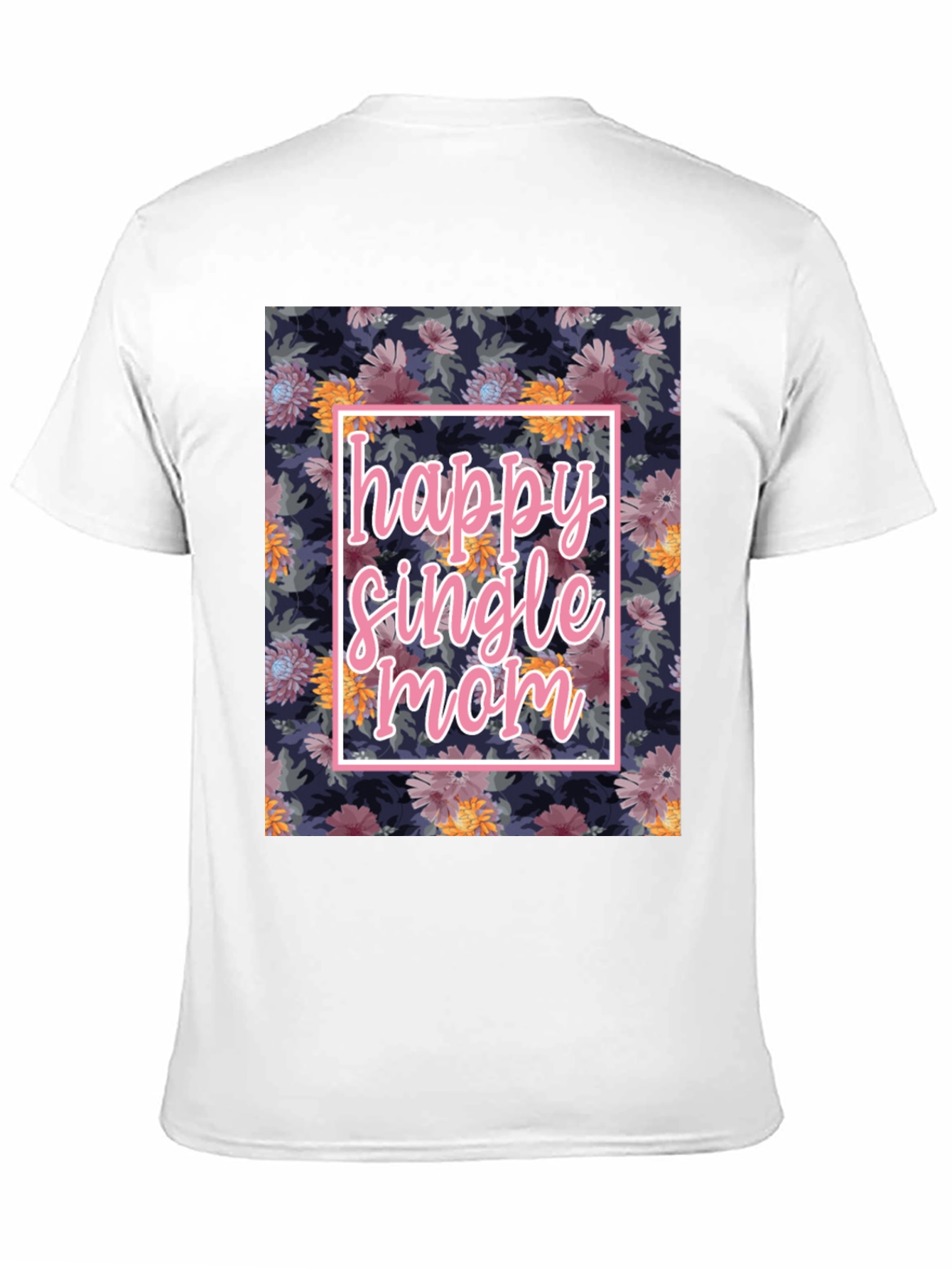 Happy Single Mom Floral T-Shirt