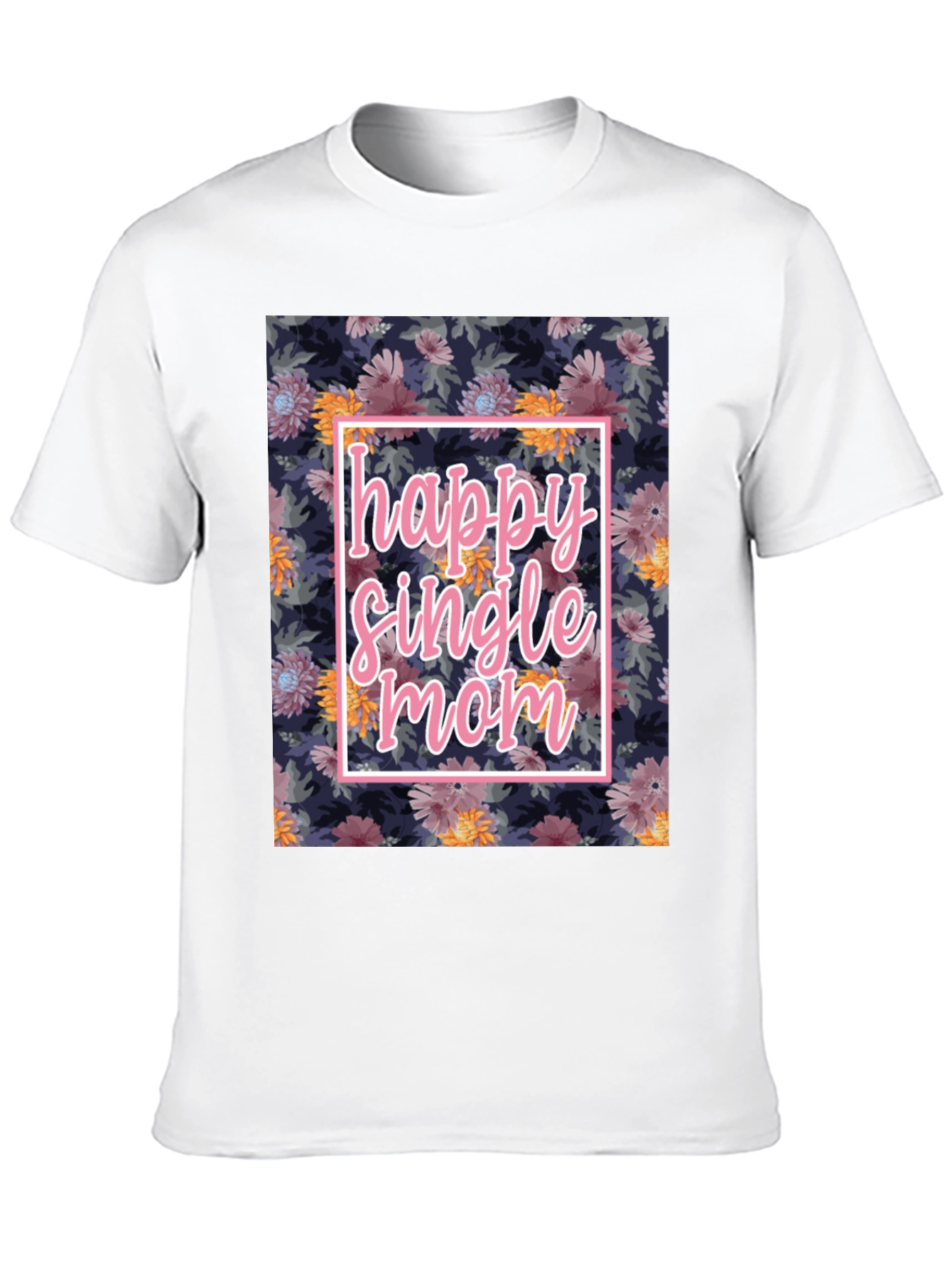 Happy Single Mom Floral T-Shirt