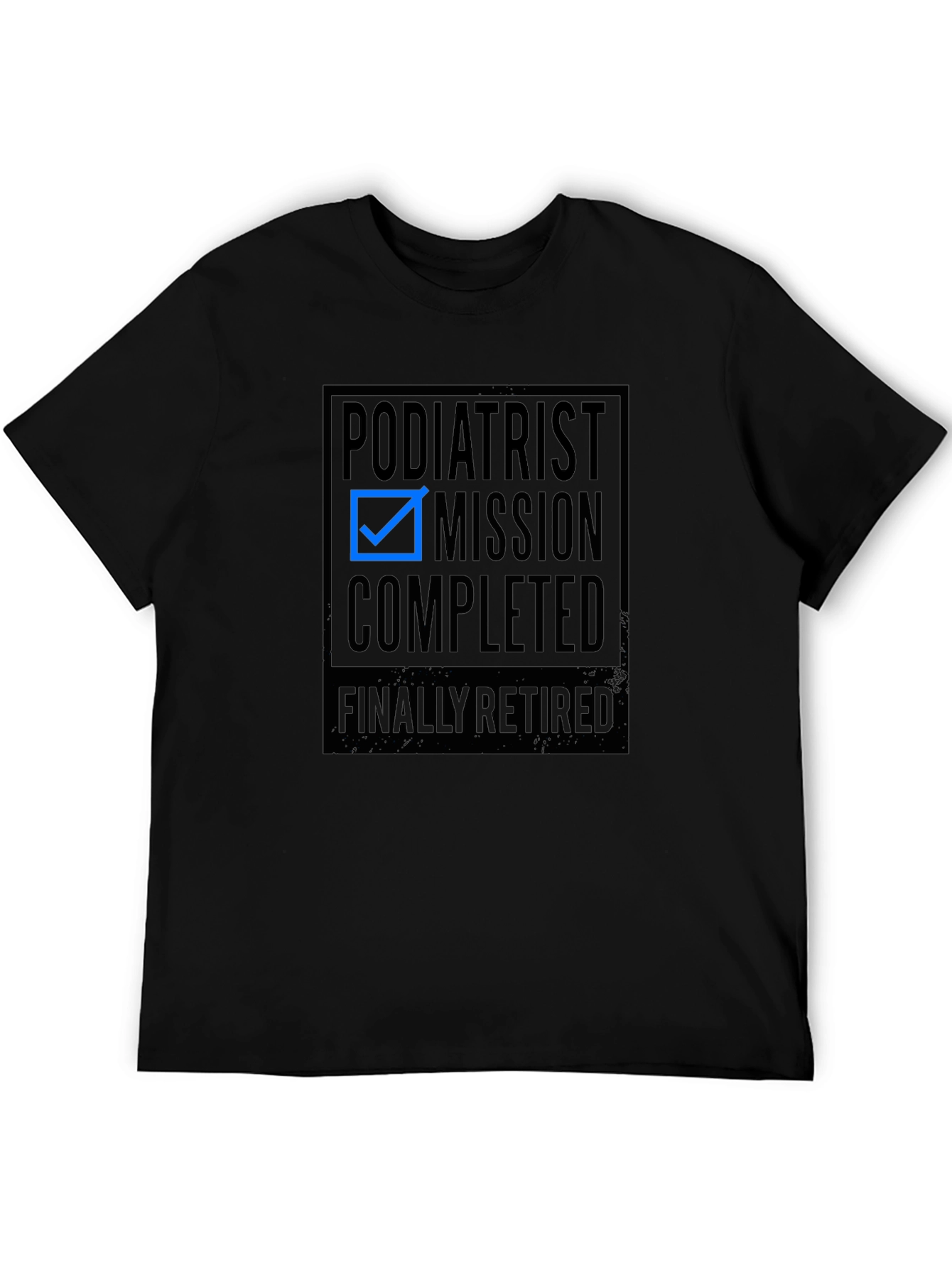 Retired Podiatrist Mission Accomplished T-Shirt