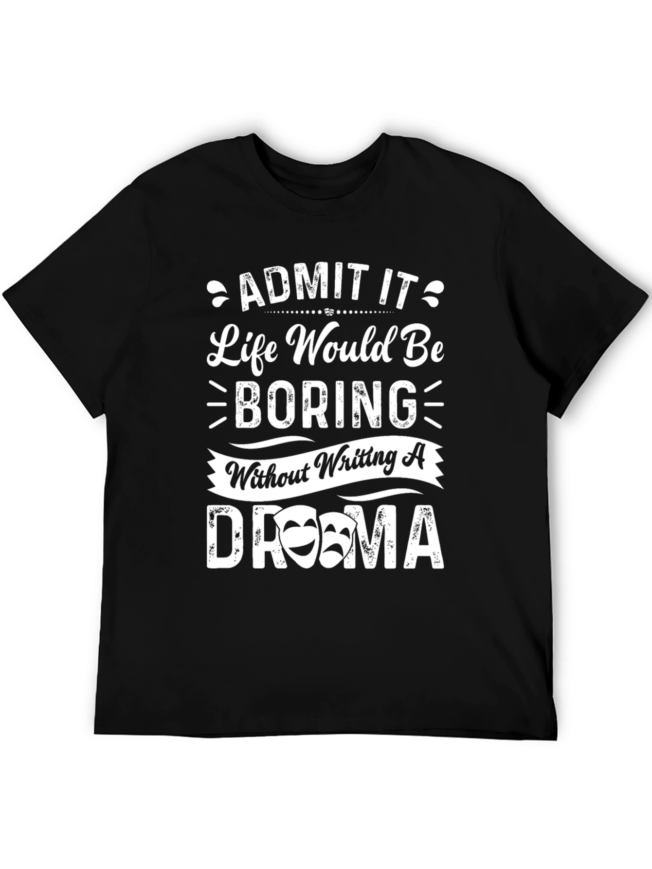 Drama Quote T-Shirt - Life Would Be Boring!