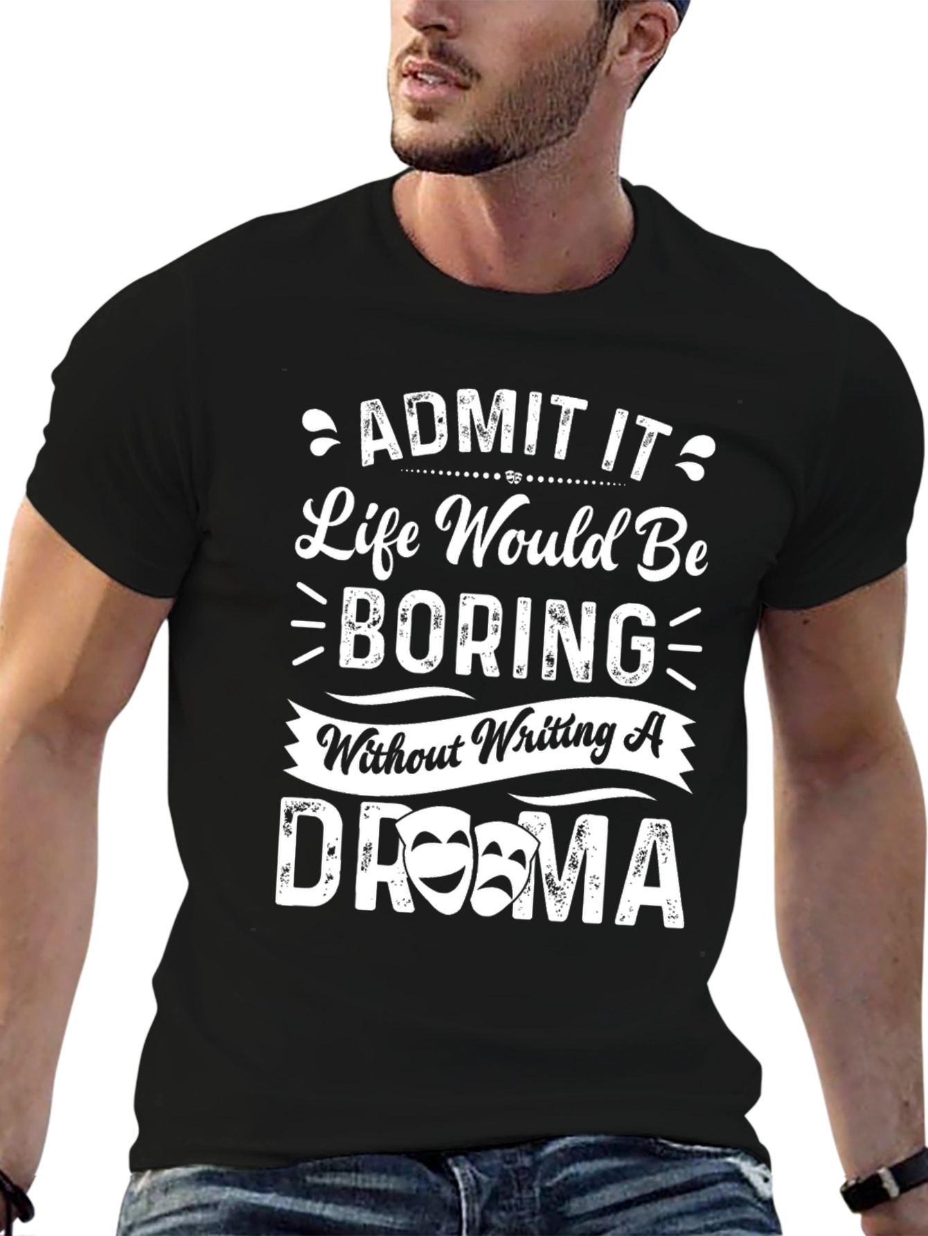 Drama Quote T-Shirt - Life Would Be Boring!