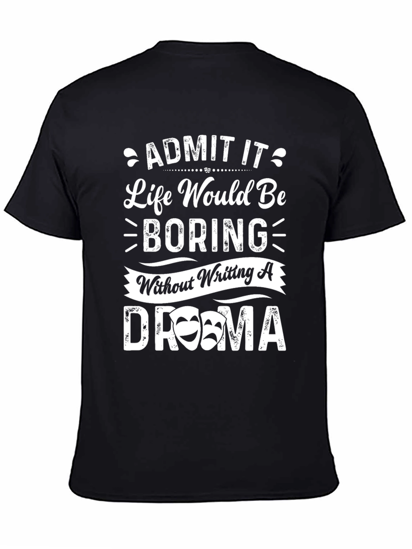 Drama Quote T-Shirt - Life Would Be Boring!