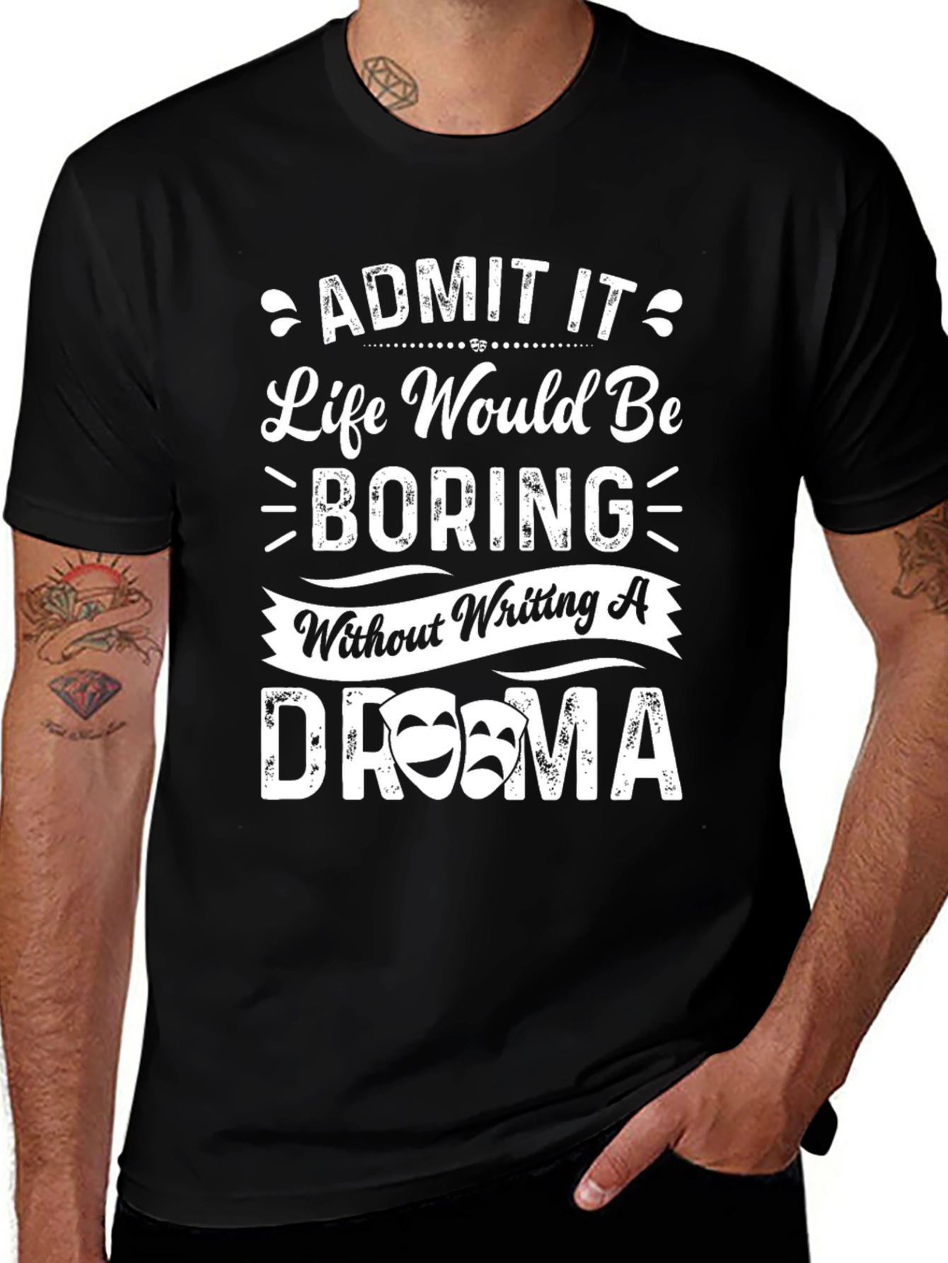 Drama Quote T-Shirt - Life Would Be Boring!
