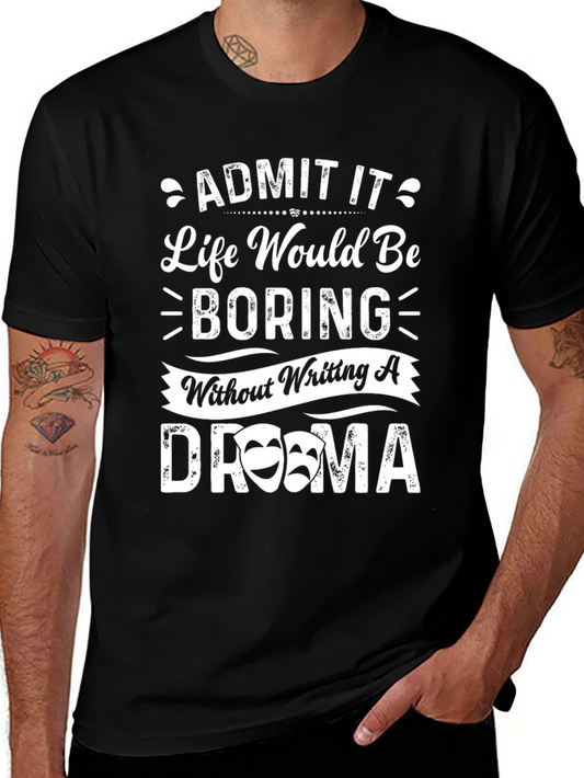 Drama Quote T-Shirt - Life Would Be Boring!