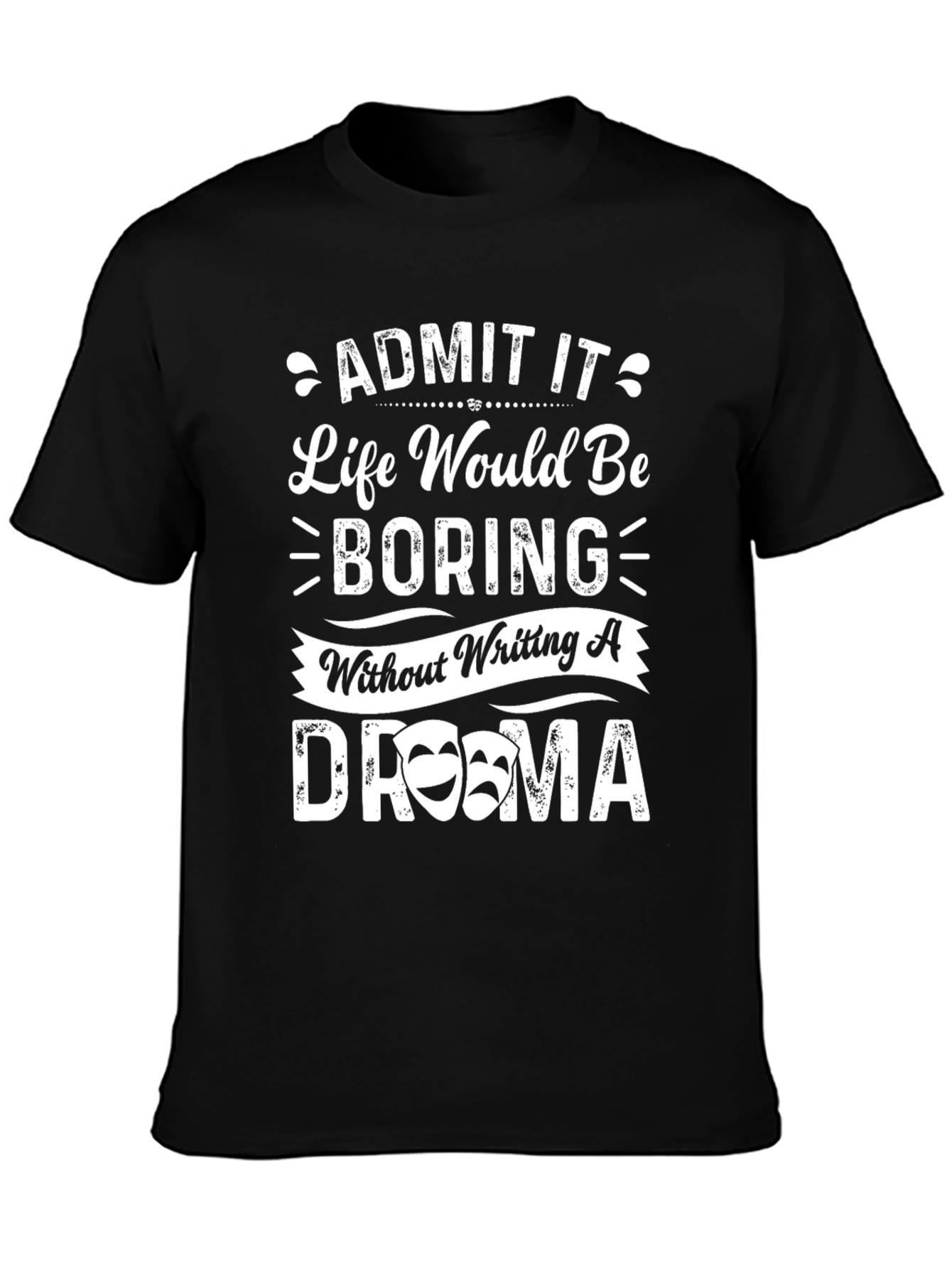 Drama Quote T-Shirt - Life Would Be Boring!