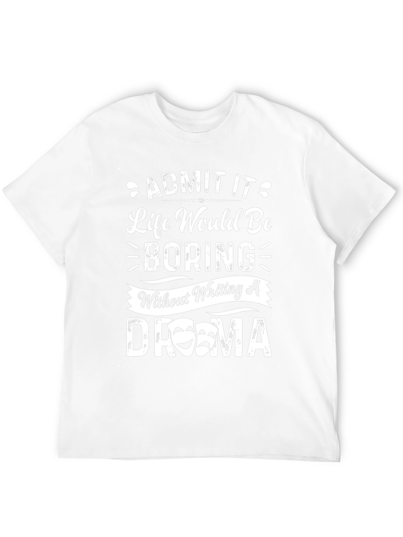 Drama Quote T-Shirt - Life Would Be Boring!