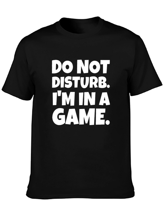 Do Not Disturb Im In A Game - Gamer T-Shirt