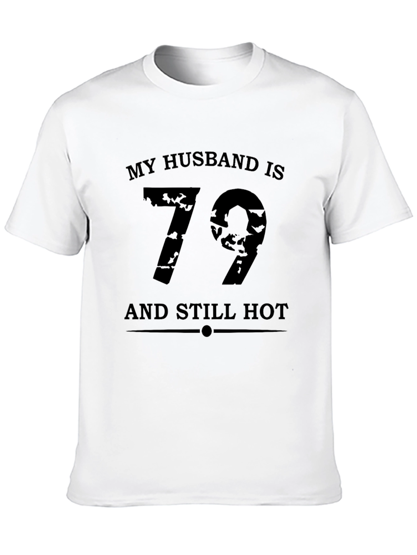 My Husband is 79 and Still Hot T-Shirt