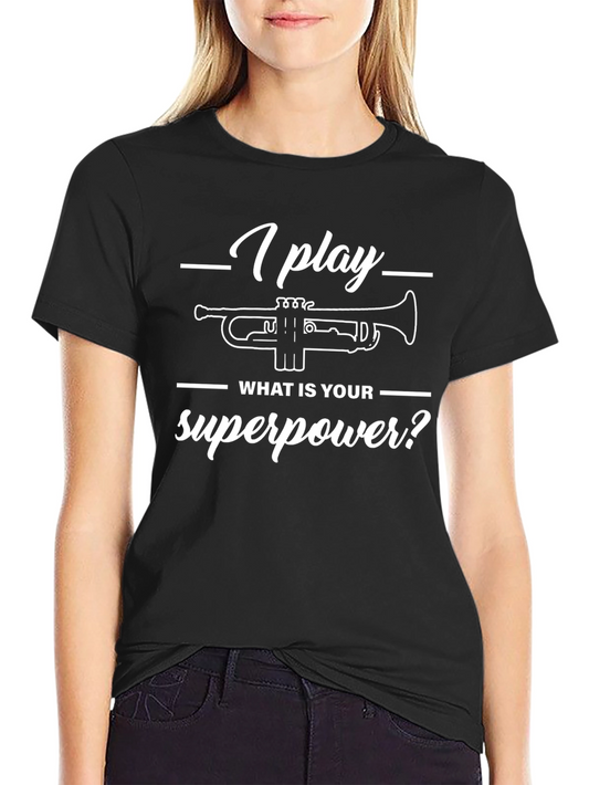 I Play Trumpet Whats Your Superpower T-Shirt