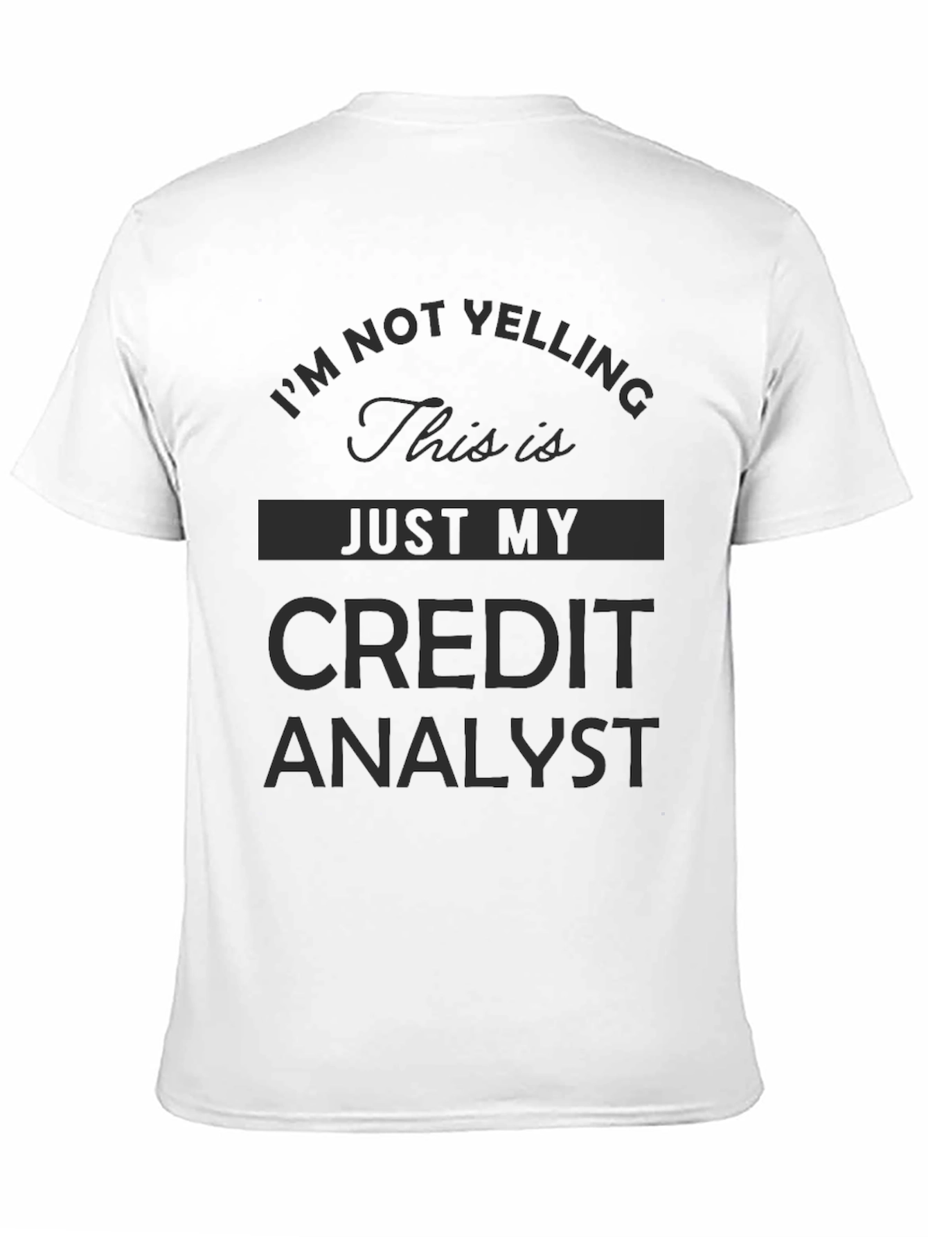 Credit Analyst T-Shirt - Im Not Yelling