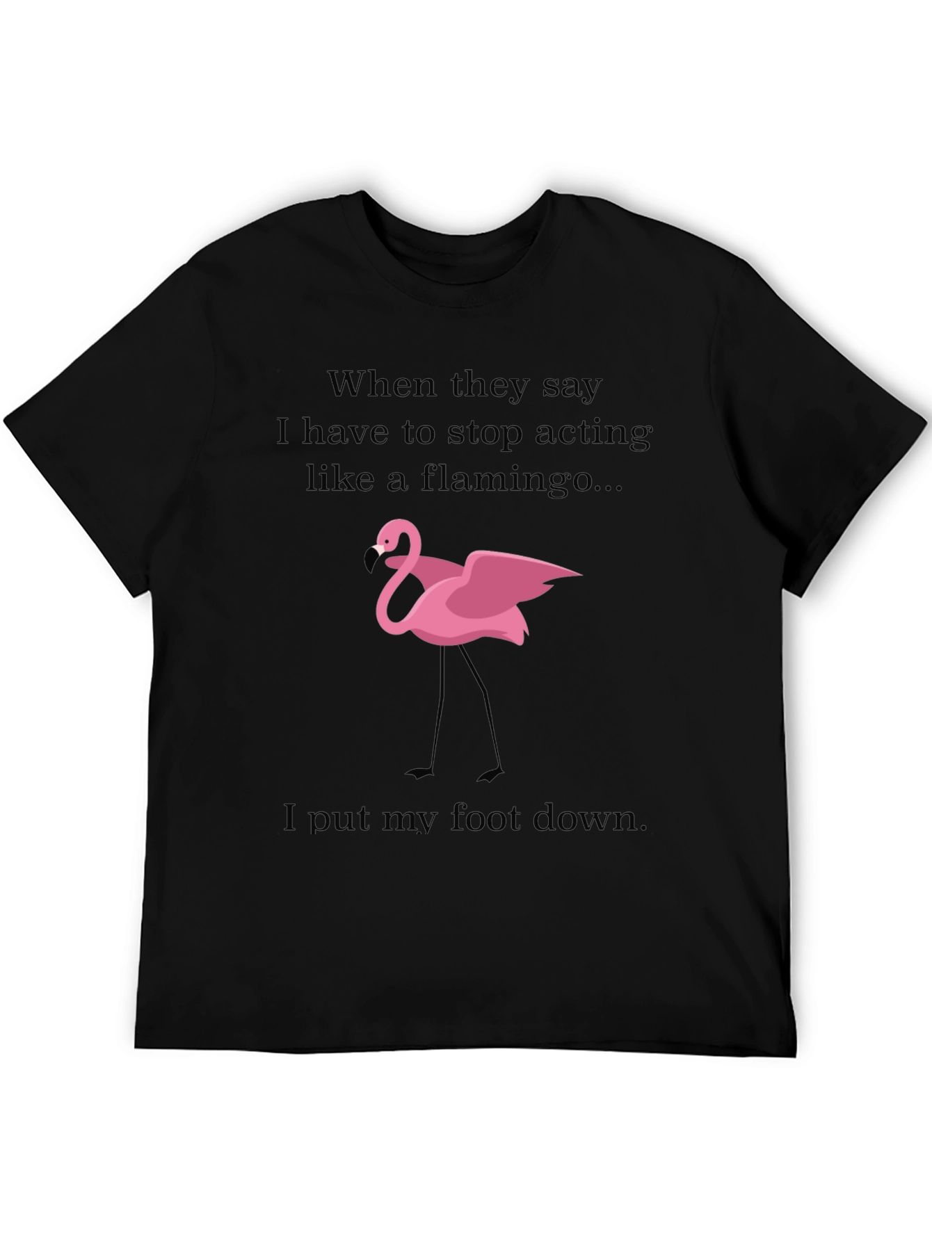Funny Flamingo T-Shirt: Stop Acting Like a Flamingo