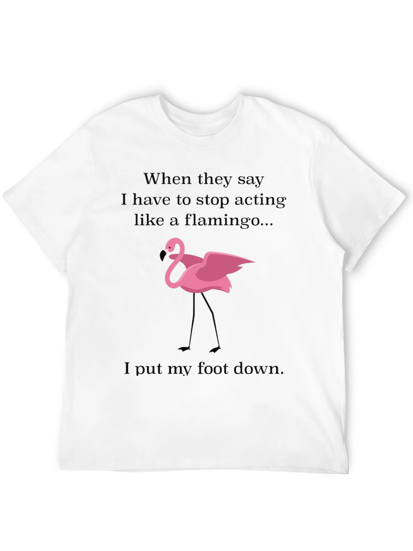 Funny Flamingo T-Shirt: Stop Acting Like a Flamingo