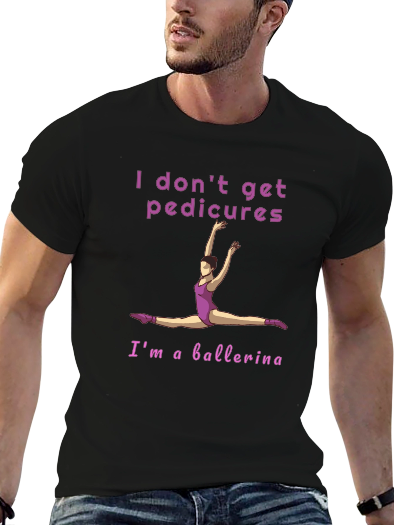 Ballerina T-Shirt - I Dont Get Pedicures Tee