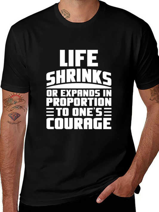Life Shrinks Courage Tee - Motivational Graphic T-Shirt