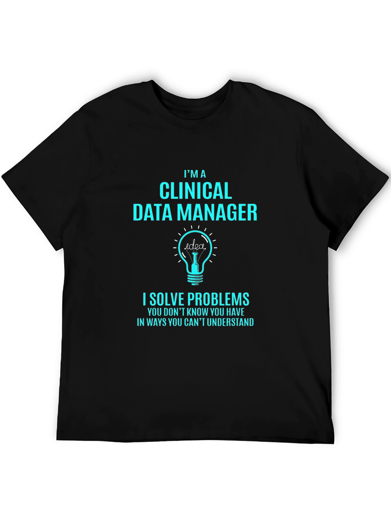 Clinical Data Manager T-Shirt - Solve Problems Gift
