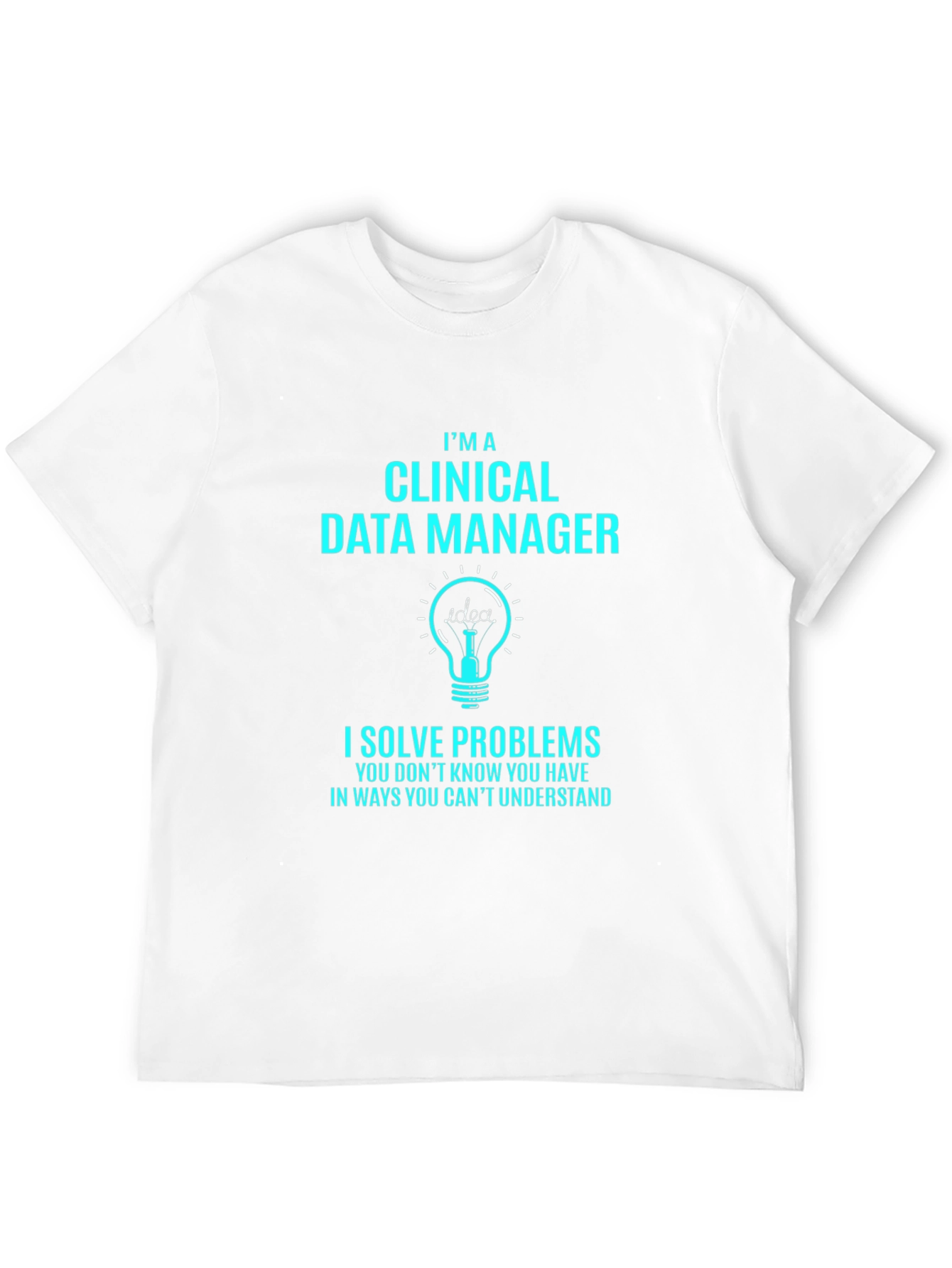 Clinical Data Manager T-Shirt - Solve Problems Gift
